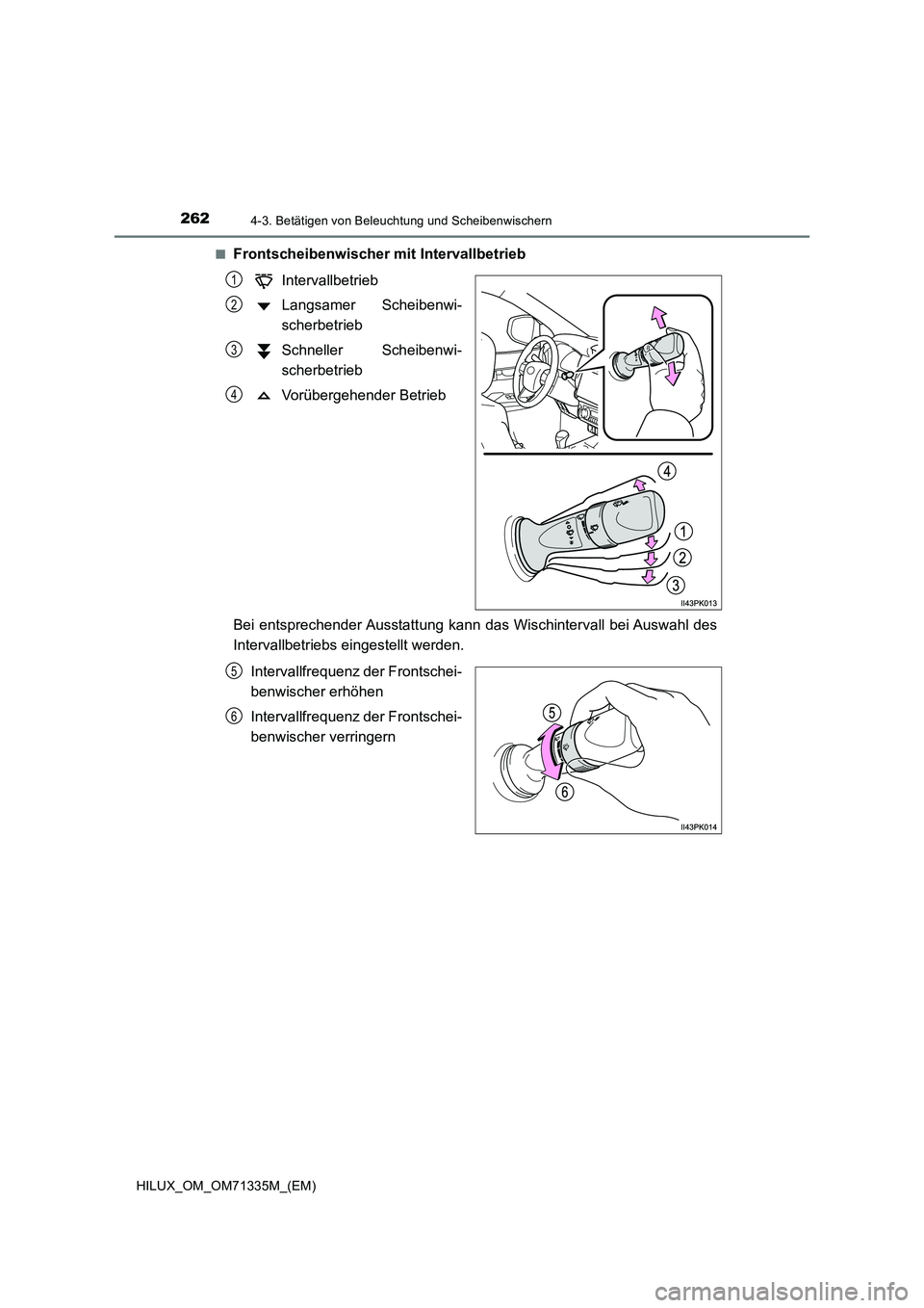 TOYOTA HILUX 2021  Betriebsanleitungen (in German) 2624-3. Betätigen von Beleuchtung und Scheibenwischern
HILUX_OM_OM71335M_(EM) 
�QFrontscheibenwischer mit Intervallbetrieb 
Intervallbetrieb 
Langsamer Scheibenwi- 
scherbetrieb 
Schneller Scheibenwi