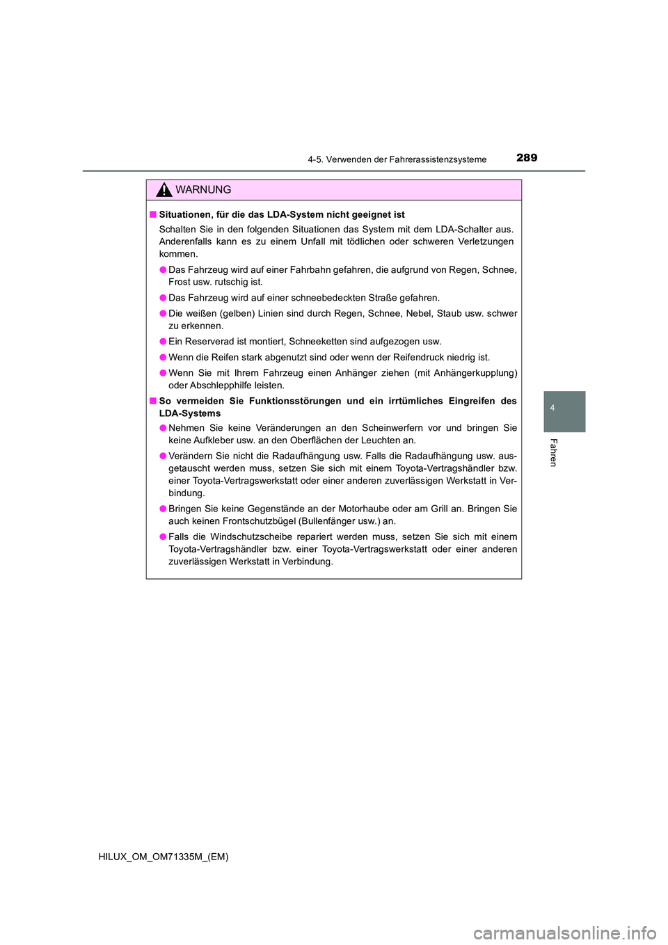 TOYOTA HILUX 2021  Betriebsanleitungen (in German) 2894-5. Verwenden der Fahrerassistenzsysteme
4
Fahren
HILUX_OM_OM71335M_(EM)
WARNUNG
�QSituationen, für die das LDA-System nicht geeignet ist 
Schalten Sie in den folgenden Situationen das System mit