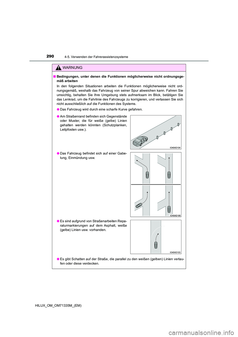 TOYOTA HILUX 2021  Betriebsanleitungen (in German) 2904-5. Verwenden der Fahrerassistenzsysteme
HILUX_OM_OM71335M_(EM)
WARNUNG
�QBedingungen, unter denen die Funktionen möglicherweise nicht ordnungsge- 
mäß arbeiten 
In den folgenden Situationen ar