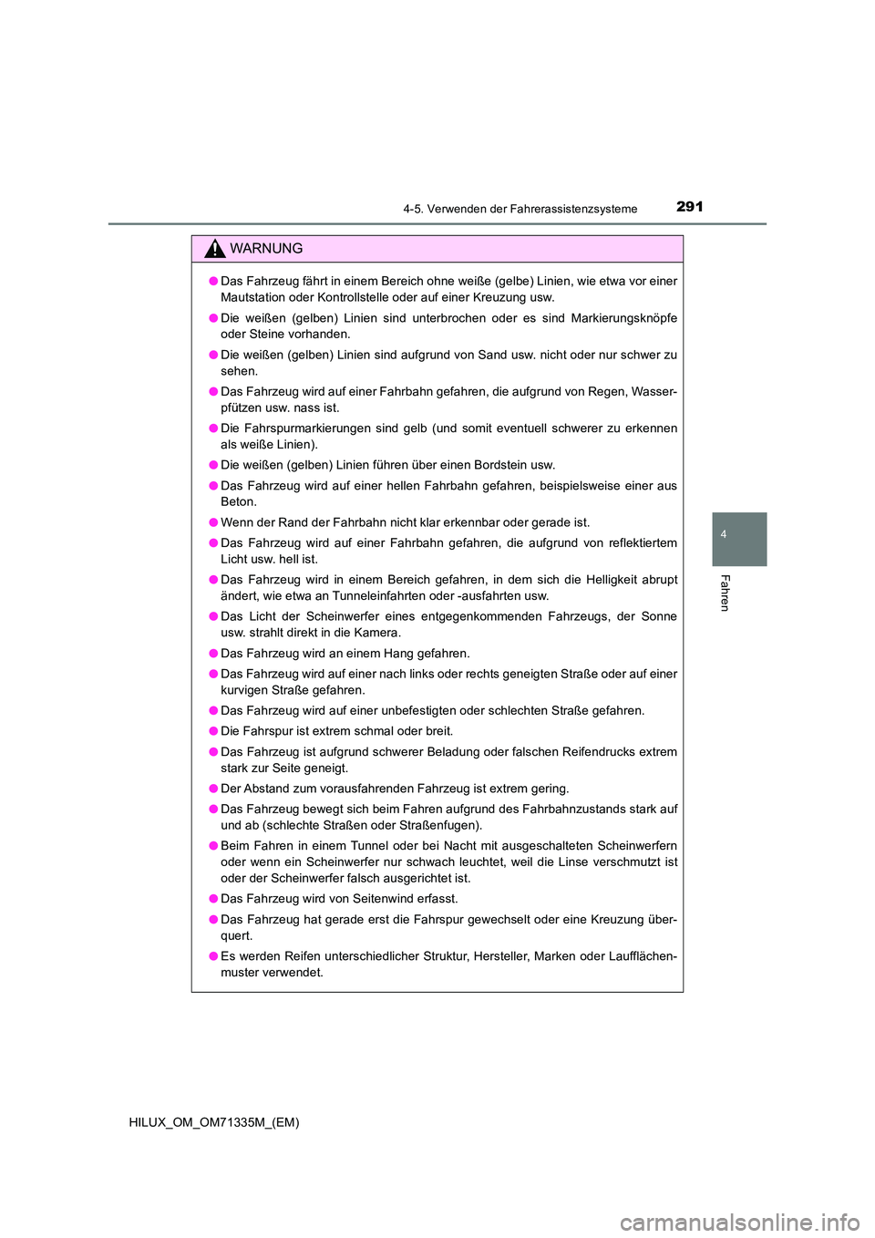 TOYOTA HILUX 2021  Betriebsanleitungen (in German) 2914-5. Verwenden der Fahrerassistenzsysteme
4
Fahren
HILUX_OM_OM71335M_(EM)
WARNUNG
�ODas Fahrzeug fährt in einem Bereich ohne weiße (gelbe) Linien, wie etwa vor einer 
Mautstation oder Kontrollste