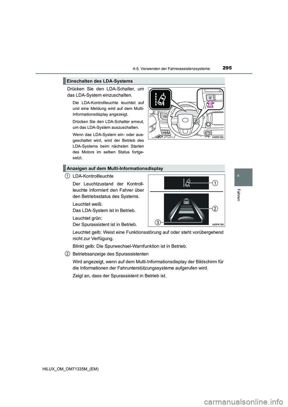 TOYOTA HILUX 2021  Betriebsanleitungen (in German) 2954-5. Verwenden der Fahrerassistenzsysteme
4
Fahren
HILUX_OM_OM71335M_(EM)
Drücken Sie den LDA-Schalter, um
das LDA-System einzuschalten.
Die LDA-Kontrollleuchte leuchtet auf
und eine Meldung wird 