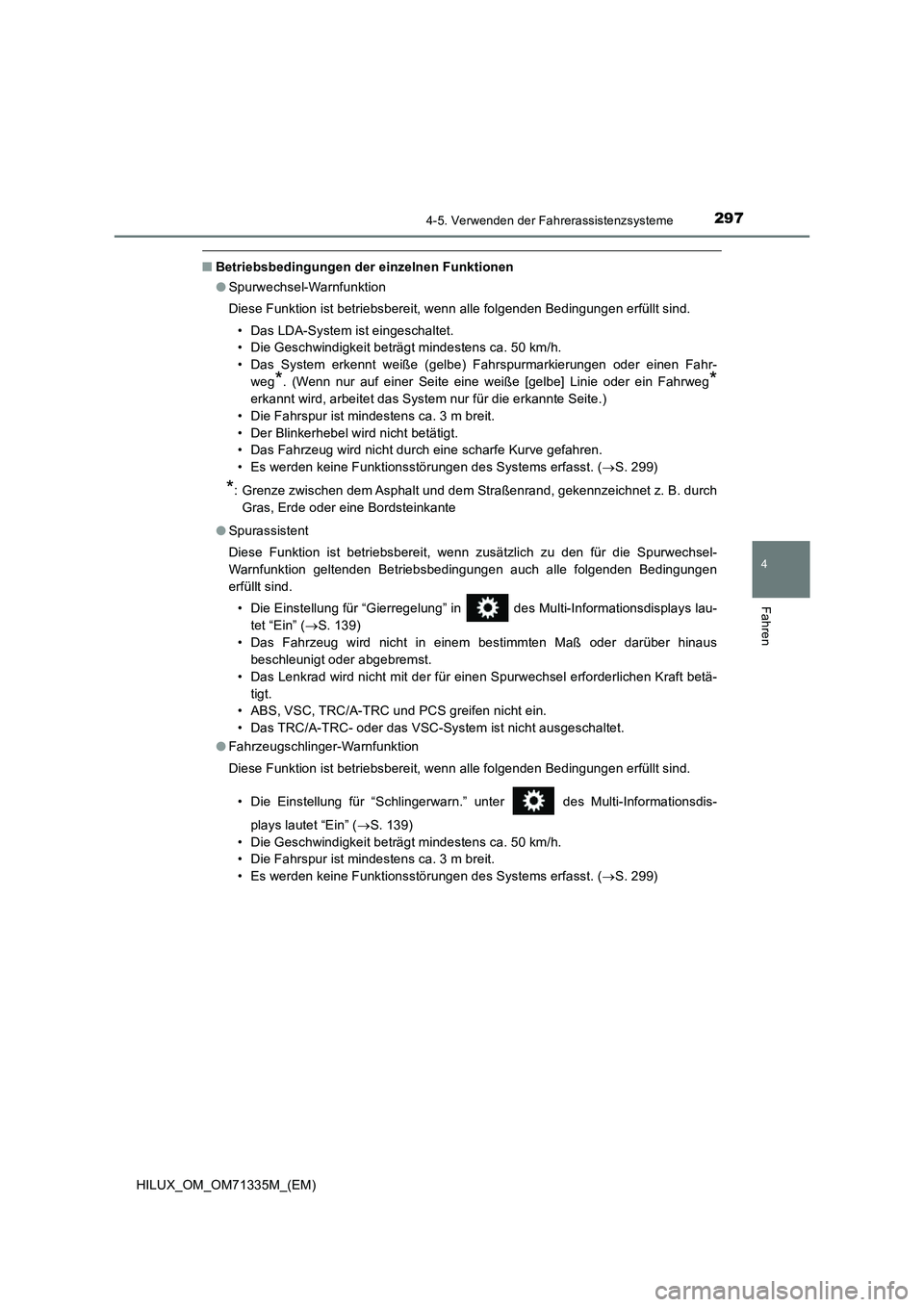 TOYOTA HILUX 2021  Betriebsanleitungen (in German) 2974-5. Verwenden der Fahrerassistenzsysteme
4
Fahren
HILUX_OM_OM71335M_(EM)
�QBetriebsbedingungen der einzelnen Funktionen
�OSpurwechsel-Warnfunktion
Diese Funktion ist betriebsbereit, wenn alle folg