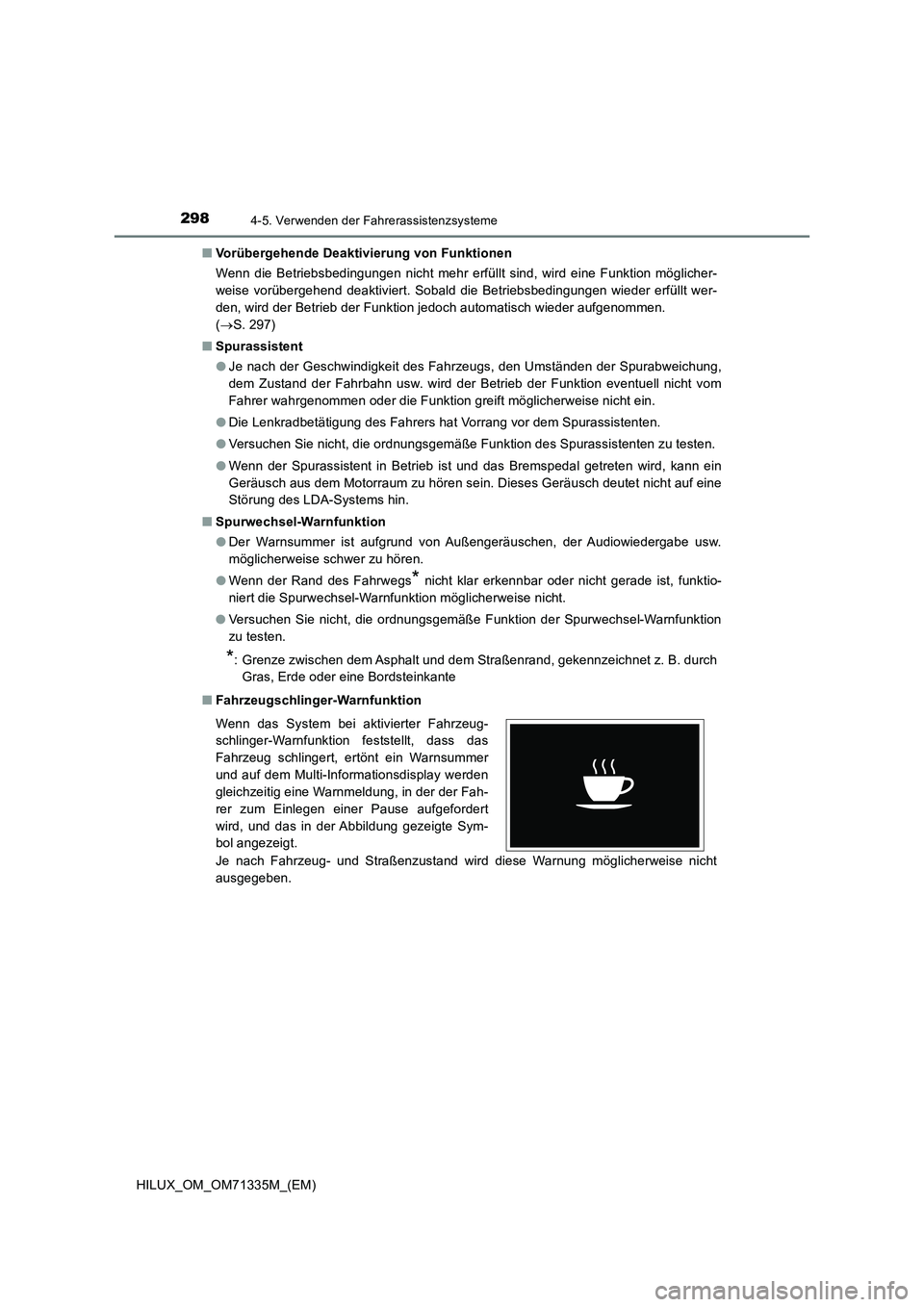 TOYOTA HILUX 2021  Betriebsanleitungen (in German) 2984-5. Verwenden der Fahrerassistenzsysteme
HILUX_OM_OM71335M_(EM)�QVorübergehende Deaktivierung von Funktionen
Wenn die Betriebsbedingungen nicht mehr erfüllt sind, wird eine Funktion möglicher-
