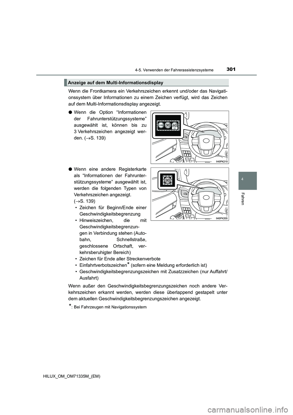 TOYOTA HILUX 2021  Betriebsanleitungen (in German) 3014-5. Verwenden der Fahrerassistenzsysteme
4
Fahren
HILUX_OM_OM71335M_(EM)
Wenn die Frontkamera ein Verkehrszeichen erkennt und/oder das Navigati-
onssystem über Informationen zu einem Zeichen verf
