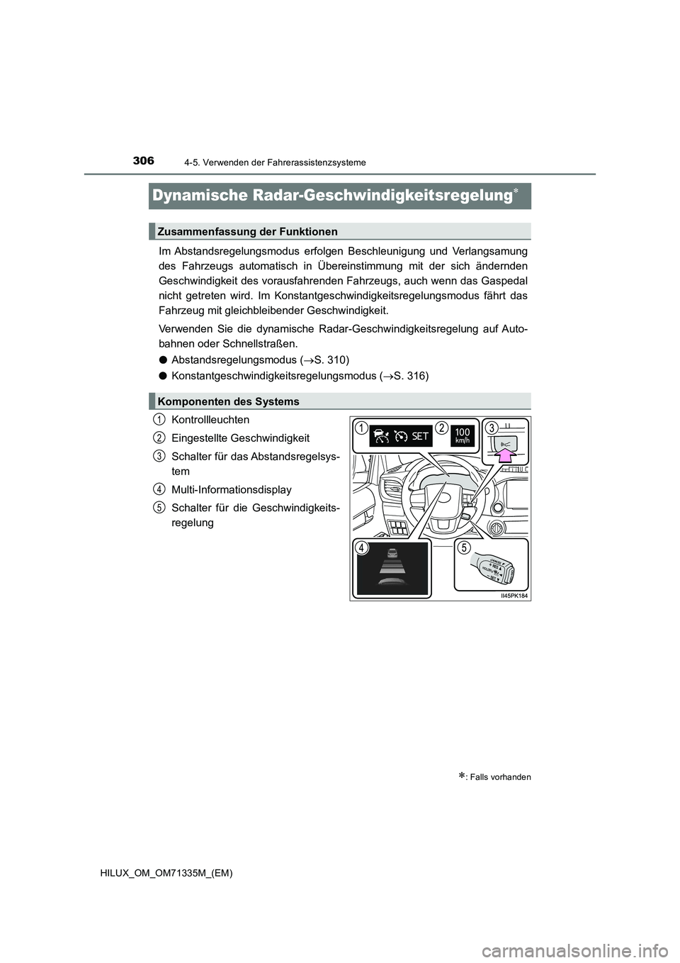 TOYOTA HILUX 2021  Betriebsanleitungen (in German) 3064-5. Verwenden der Fahrerassistenzsysteme
HILUX_OM_OM71335M_(EM)
Dynamische Radar-Geschwindigkeitsregelung
Im Abstandsregelungsmodus erfolgen Beschleunigung und Verlangsamung
des Fahrzeugs autom