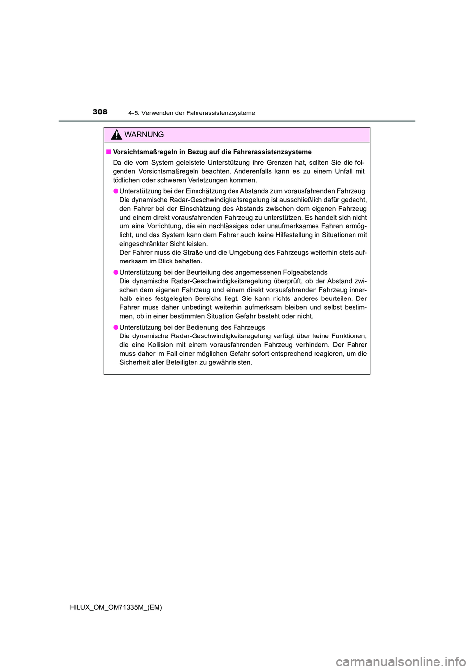 TOYOTA HILUX 2021  Betriebsanleitungen (in German) 3084-5. Verwenden der Fahrerassistenzsysteme
HILUX_OM_OM71335M_(EM)
WARNUNG
�QVorsichtsmaßregeln in Bezug auf die Fahrerassistenzsysteme 
Da die vom System geleistete Unterstützung ihre Grenzen hat,