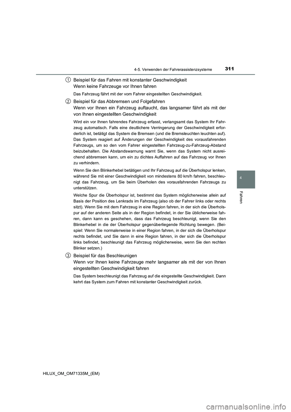 TOYOTA HILUX 2021  Betriebsanleitungen (in German) 3114-5. Verwenden der Fahrerassistenzsysteme
4
Fahren
HILUX_OM_OM71335M_(EM)
Beispiel für das Fahren mit konstanter Geschwindigkeit 
Wenn keine Fahrzeuge vor Ihnen fahren
Das Fahrzeug fährt mit der 
