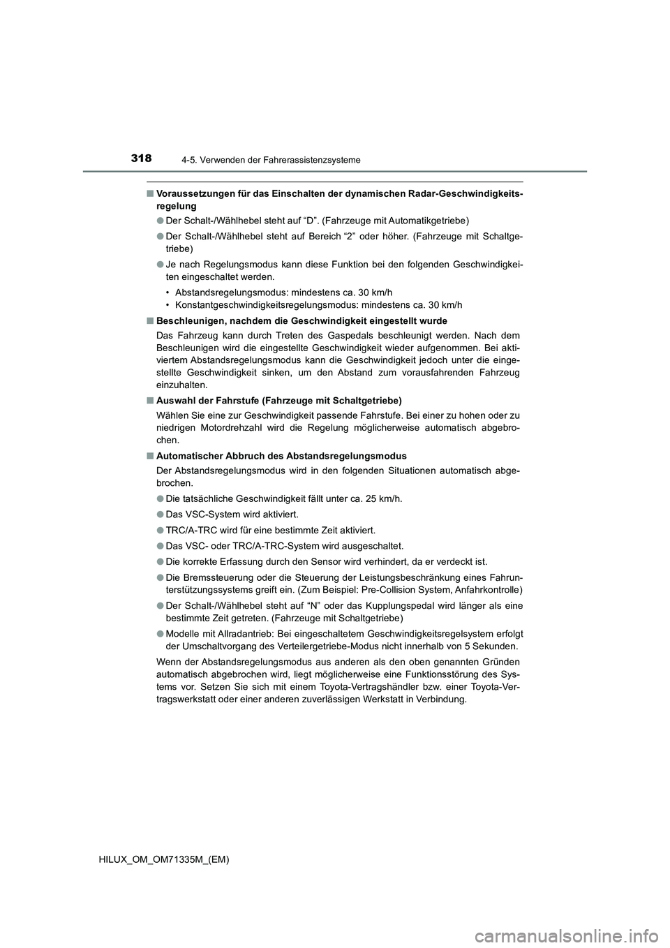 TOYOTA HILUX 2021  Betriebsanleitungen (in German) 3184-5. Verwenden der Fahrerassistenzsysteme
HILUX_OM_OM71335M_(EM)
�QVoraussetzungen für das Einschalten der dynamischen Radar-Geschwindigkeits-
regelung
�ODer Schalt-/Wählhebel steht auf “D”. 