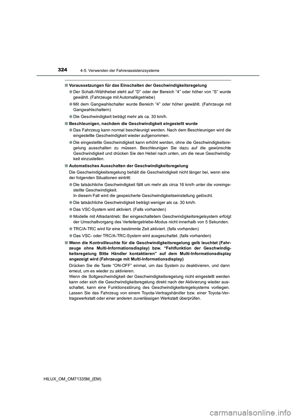TOYOTA HILUX 2021  Betriebsanleitungen (in German) 3244-5. Verwenden der Fahrerassistenzsysteme
HILUX_OM_OM71335M_(EM)
�QVoraussetzungen für das Einschalten der Geschwindigkeitsregelung
�ODer Schalt-/Wählhebel steht auf “D” oder der Bereich “4