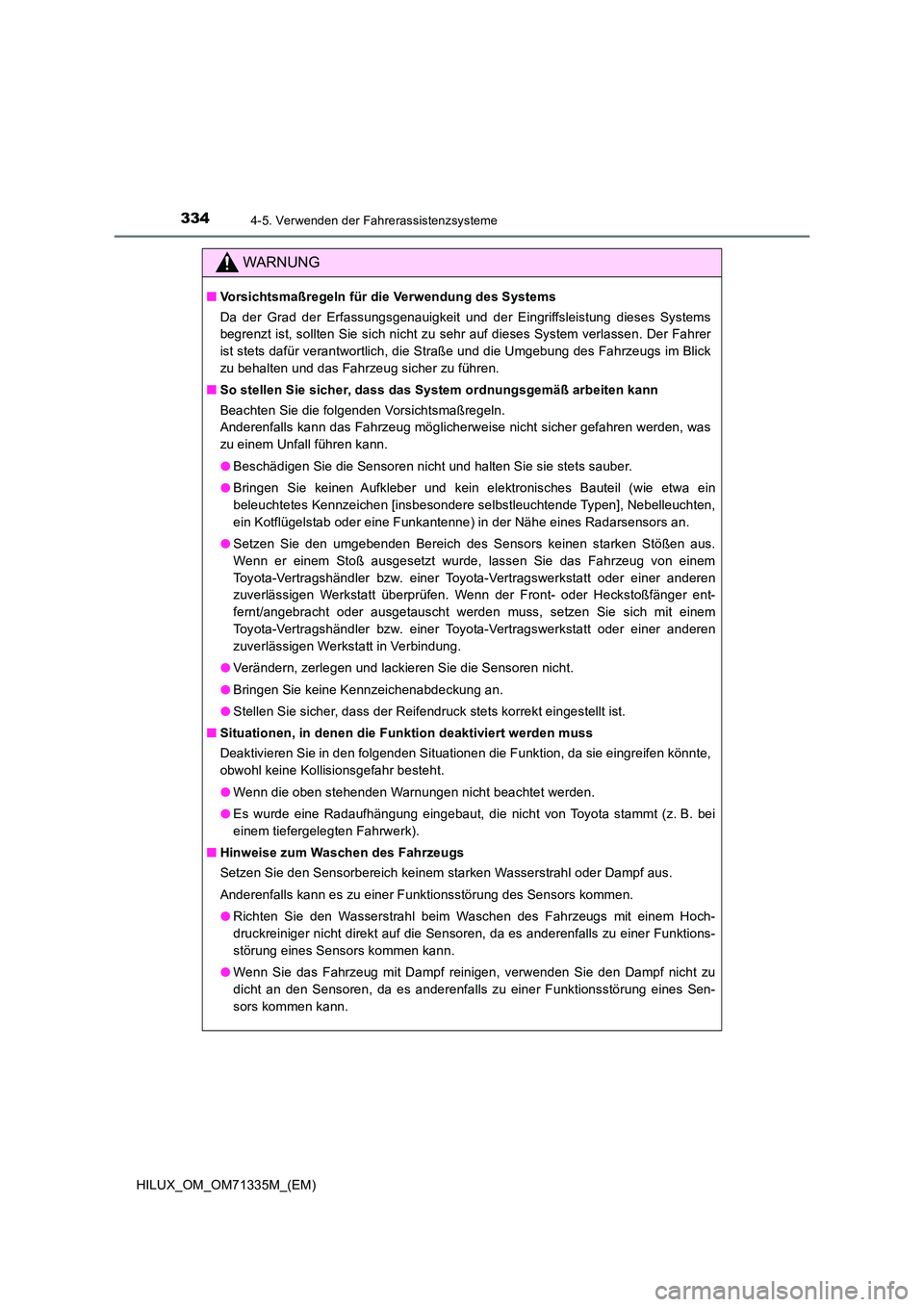 TOYOTA HILUX 2021  Betriebsanleitungen (in German) 3344-5. Verwenden der Fahrerassistenzsysteme
HILUX_OM_OM71335M_(EM)
WARNUNG
�QVorsichtsmaßregeln für die Verwendung des Systems 
Da der Grad der Erfassungsgenauigkeit und der Eingriffsleistung diese