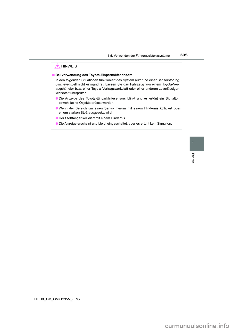 TOYOTA HILUX 2021  Betriebsanleitungen (in German) 3354-5. Verwenden der Fahrerassistenzsysteme
4
Fahren
HILUX_OM_OM71335M_(EM)
HINWEIS
�QBei Verwendung des Toyota-Einparkhilfesensors 
In den folgenden Situationen funktioniert das System aufgrund eine