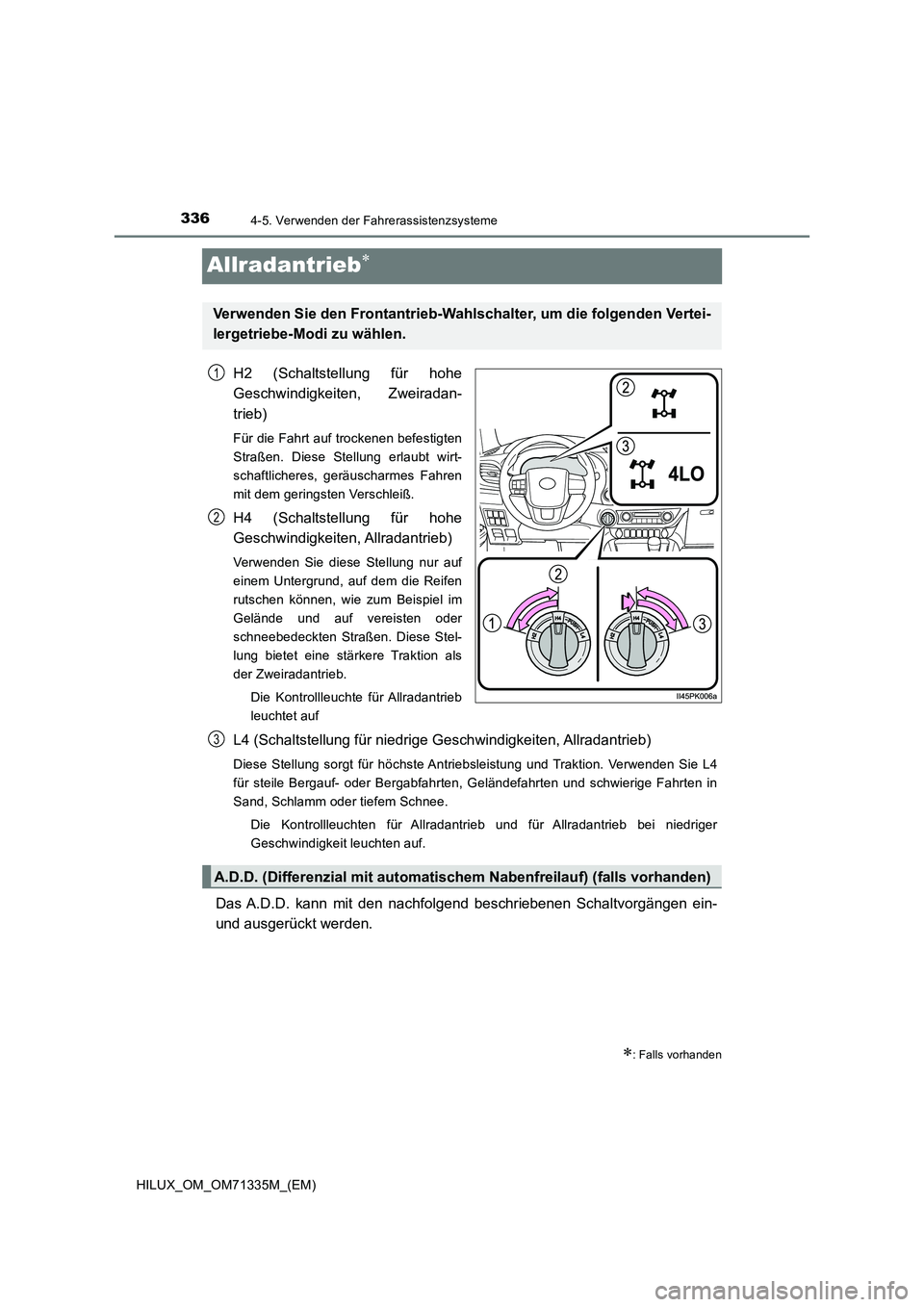 TOYOTA HILUX 2021  Betriebsanleitungen (in German) 3364-5. Verwenden der Fahrerassistenzsysteme
HILUX_OM_OM71335M_(EM)
Allradantrieb
H2 (Schaltstellung für hohe 
Geschwindigkeiten, Zweiradan- 
trieb)
Für die Fahrt auf trockenen befestigten 
Stra
