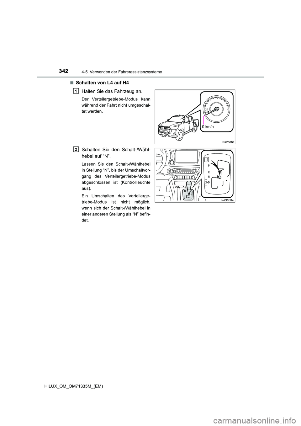 TOYOTA HILUX 2021  Betriebsanleitungen (in German) 3424-5. Verwenden der Fahrerassistenzsysteme
HILUX_OM_OM71335M_(EM) 
�QSchalten von L4 auf H4 
Halten Sie das Fahrzeug an.
Der Verteilergetriebe-Modus kann 
während der Fahrt nicht umgeschal-
tet wer