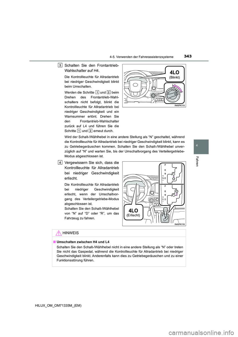TOYOTA HILUX 2021  Betriebsanleitungen (in German) 3434-5. Verwenden der Fahrerassistenzsysteme
4
Fahren
HILUX_OM_OM71335M_(EM)
Schalten Sie den Frontantrieb- 
Wahlschalter auf H4.
Die Kontrollleuchte für Allradantrieb 
bei niedriger Geschwindigkeit 