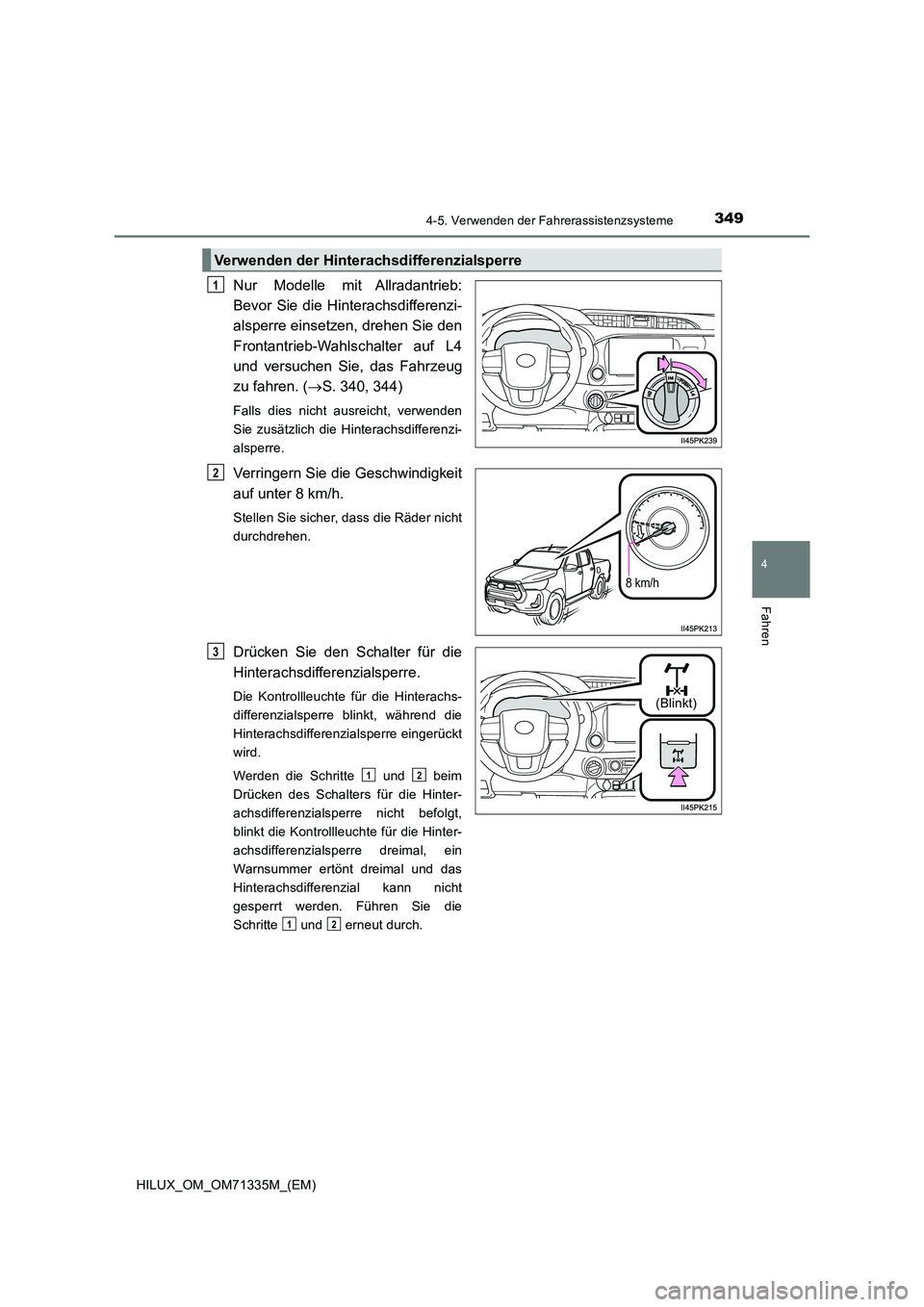 TOYOTA HILUX 2021  Betriebsanleitungen (in German) 3494-5. Verwenden der Fahrerassistenzsysteme
4
Fahren
HILUX_OM_OM71335M_(EM)
Nur Modelle mit Allradantrieb: 
Bevor Sie die Hinterachsdifferenzi-
alsperre einsetzen, drehen Sie den 
Frontantrieb-Wahlsc
