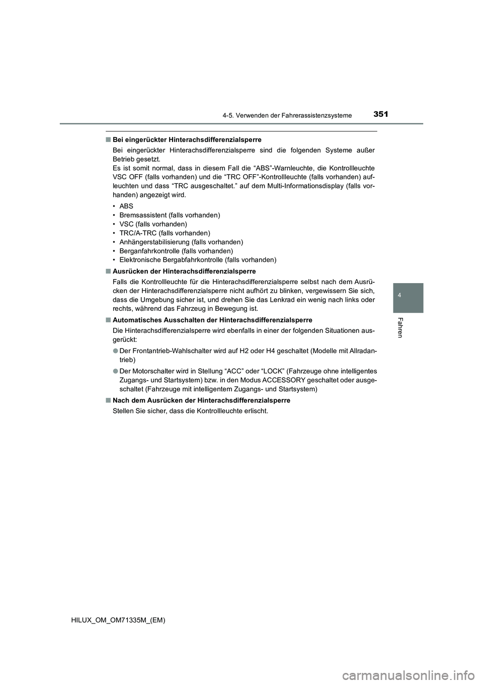 TOYOTA HILUX 2021  Betriebsanleitungen (in German) 3514-5. Verwenden der Fahrerassistenzsysteme
4
Fahren
HILUX_OM_OM71335M_(EM)
�QBei eingerückter Hinterachsdifferenzialsperre
Bei eingerückter Hinterachsdifferenzialsperre sind die folgenden Systeme 