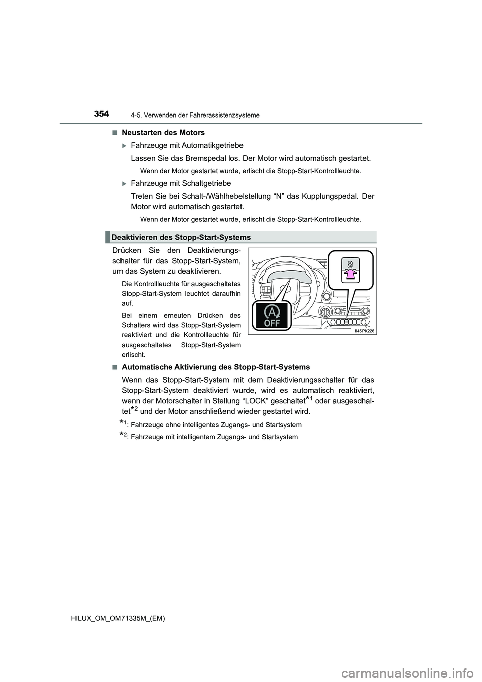 TOYOTA HILUX 2021  Betriebsanleitungen (in German) 3544-5. Verwenden der Fahrerassistenzsysteme
HILUX_OM_OM71335M_(EM)�Q
Neustarten des Motors
Fahrzeuge mit Automatikgetriebe
Lassen Sie das Bremspedal los. Der Motor wird automatisch gestartet.
Wenn