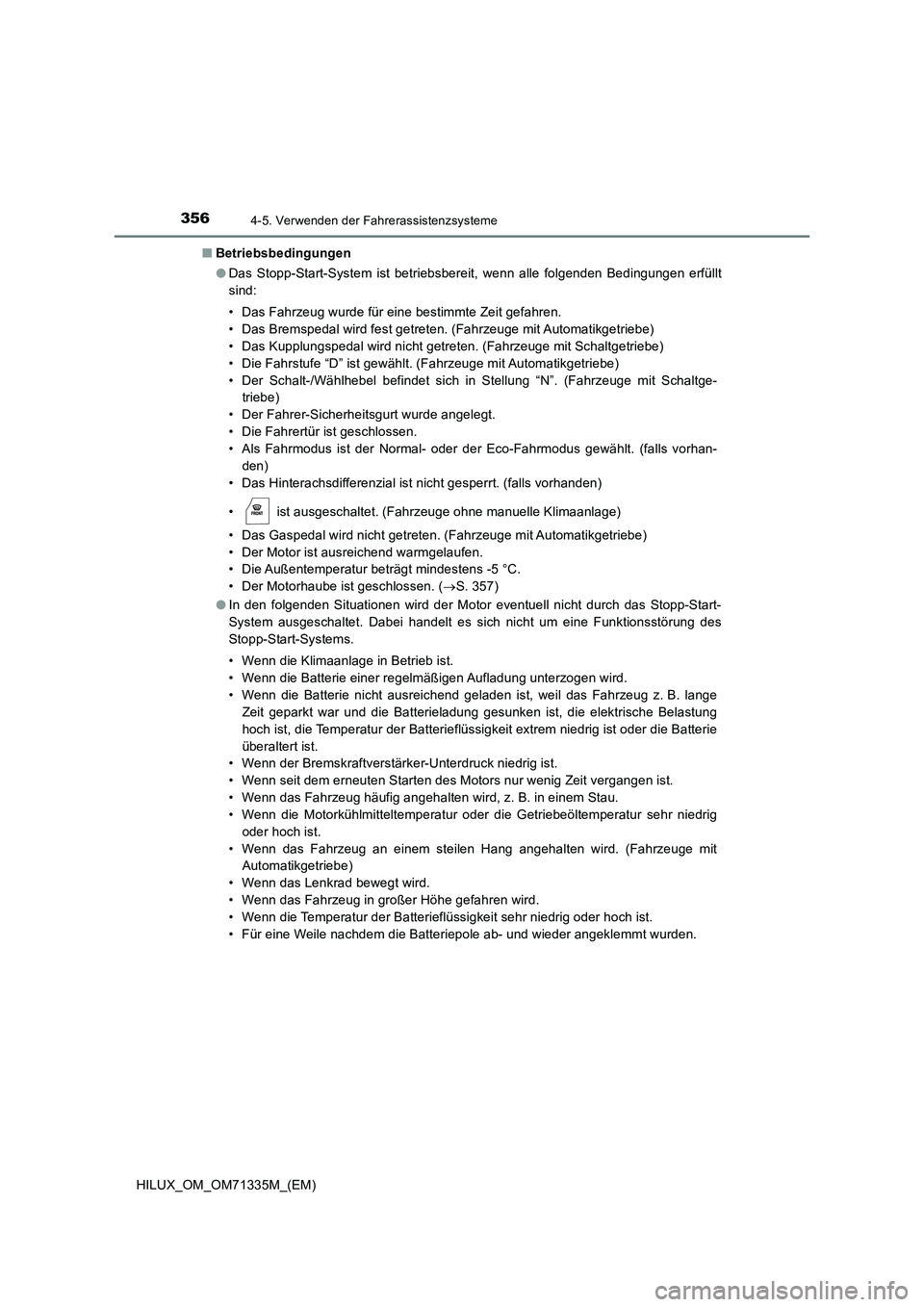 TOYOTA HILUX 2021  Betriebsanleitungen (in German) 3564-5. Verwenden der Fahrerassistenzsysteme
HILUX_OM_OM71335M_(EM) 
�Q Betriebsbedingungen 
�O Das Stopp-Start-System ist betriebsbereit, wenn alle folgenden Bedingungen erfüllt 
sind: 
• Das Fahr