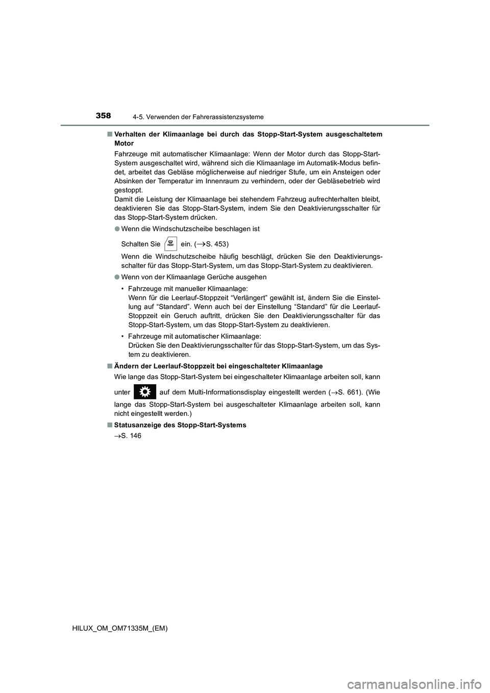 TOYOTA HILUX 2021  Betriebsanleitungen (in German) 3584-5. Verwenden der Fahrerassistenzsysteme
HILUX_OM_OM71335M_(EM) 
�Q Verhalten der Klimaanlage bei durch das Stopp-Start-System ausgeschaltetem 
Motor 
Fahrzeuge mit automatischer Klimaanlage: Wenn
