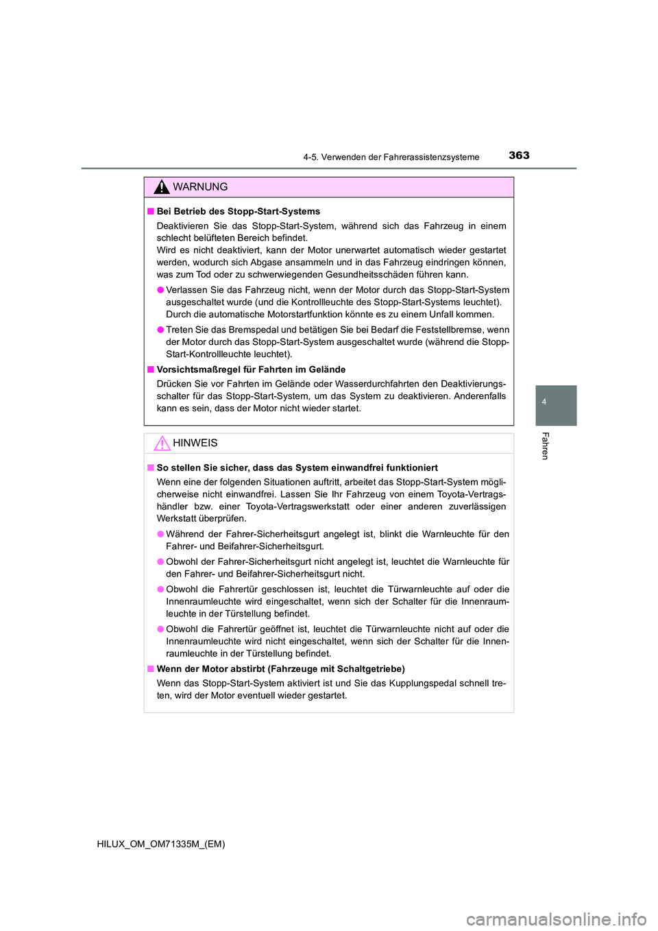 TOYOTA HILUX 2021  Betriebsanleitungen (in German) 3634-5. Verwenden der Fahrerassistenzsysteme
4
Fahren
HILUX_OM_OM71335M_(EM)
WARNUNG
�QBei Betrieb des Stopp-Start-Systems 
Deaktivieren Sie das Stopp-Start-System, während sich das Fahrzeug in einem