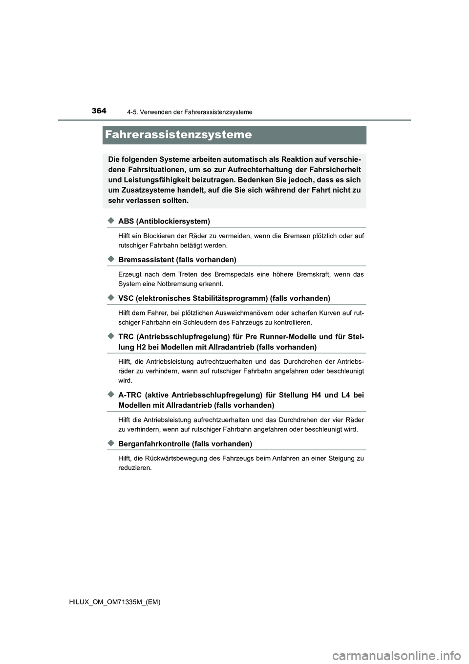 TOYOTA HILUX 2021  Betriebsanleitungen (in German) 3644-5. Verwenden der Fahrerassistenzsysteme
HILUX_OM_OM71335M_(EM)
Fahrerassistenzsysteme
�XABS (Antiblockiersystem)
Hilft ein Blockieren der Räder zu vermeiden, wenn die Bremsen plötzlich oder auf