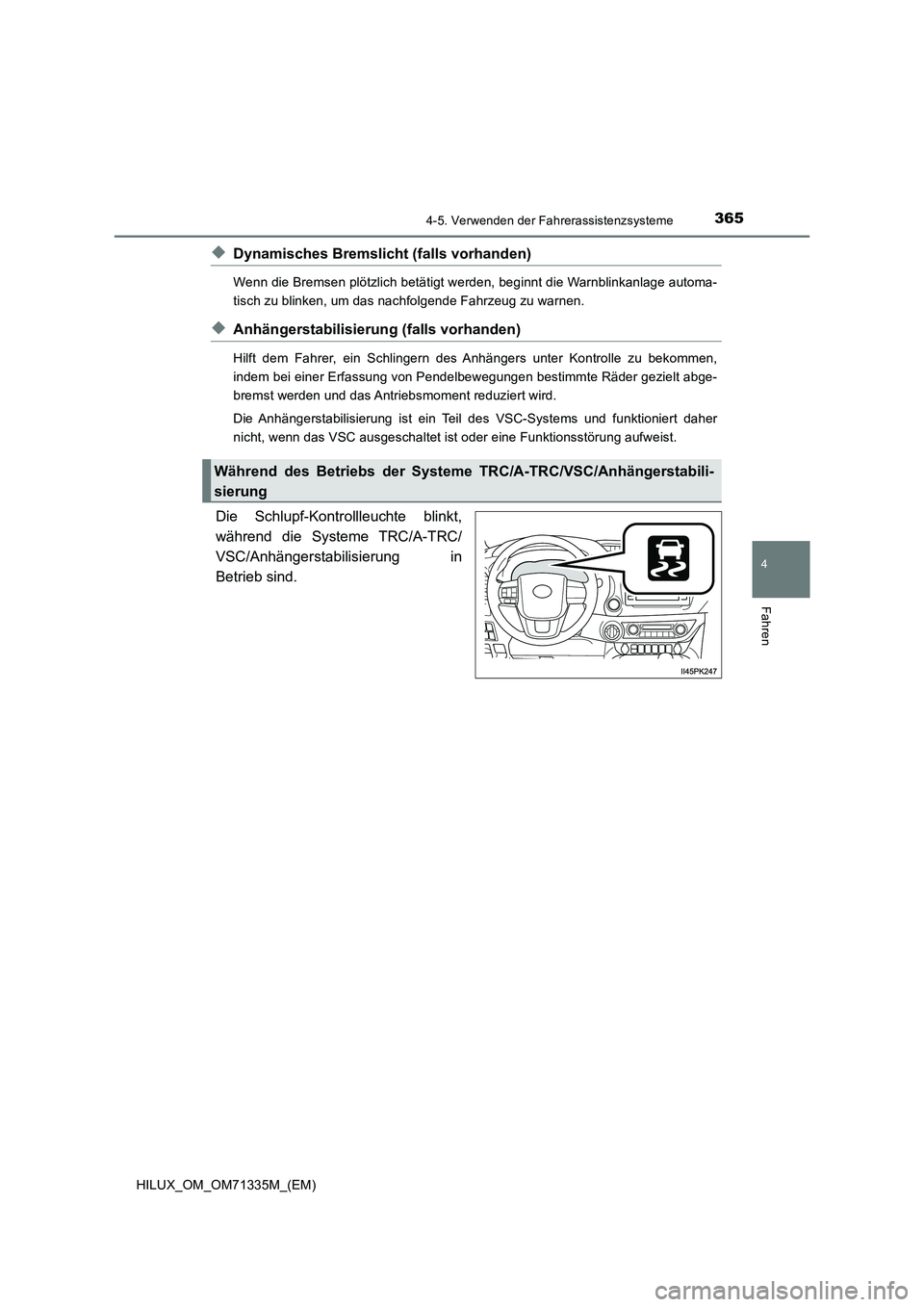TOYOTA HILUX 2021  Betriebsanleitungen (in German) 3654-5. Verwenden der Fahrerassistenzsysteme
4
Fahren
HILUX_OM_OM71335M_(EM)
�XDynamisches Bremslicht (falls vorhanden)
Wenn die Bremsen plötzlich betätigt werden, beginnt die Warnblinkanlage automa
