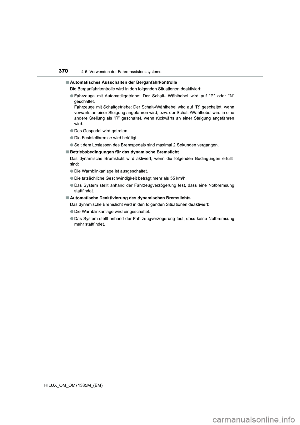 TOYOTA HILUX 2021  Betriebsanleitungen (in German) 3704-5. Verwenden der Fahrerassistenzsysteme
HILUX_OM_OM71335M_(EM)�QAutomatisches Ausschalten der Berganfahrkontrolle
Die Berganfahrkontrolle wird in den folgenden Situationen deaktiviert:
�OFahrzeug