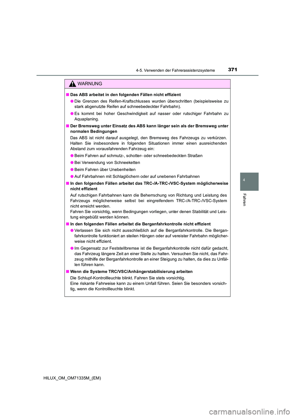 TOYOTA HILUX 2021  Betriebsanleitungen (in German) 3714-5. Verwenden der Fahrerassistenzsysteme
4
Fahren
HILUX_OM_OM71335M_(EM)
WARNUNG
�QDas ABS arbeitet in den folgenden Fällen nicht effizient 
�O Die Grenzen des Reifen-Kraftschlusses wurden übers