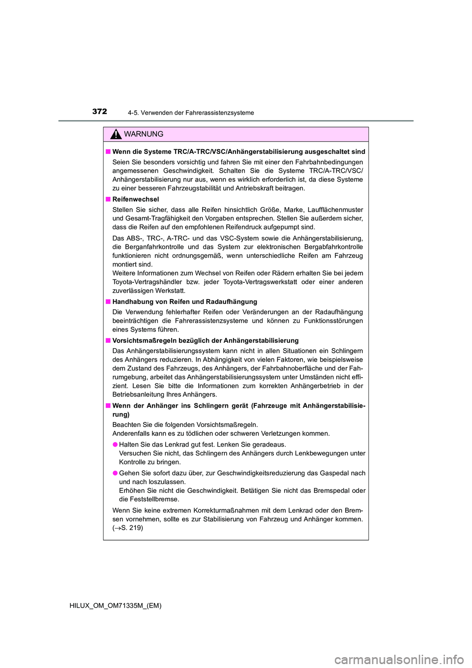 TOYOTA HILUX 2021  Betriebsanleitungen (in German) 3724-5. Verwenden der Fahrerassistenzsysteme
HILUX_OM_OM71335M_(EM)
WARNUNG
�QWenn die Systeme TRC/A-TRC/VSC/Anhängerstabilisierung ausgeschaltet sind 
Seien Sie besonders vorsichtig und fahren Sie m
