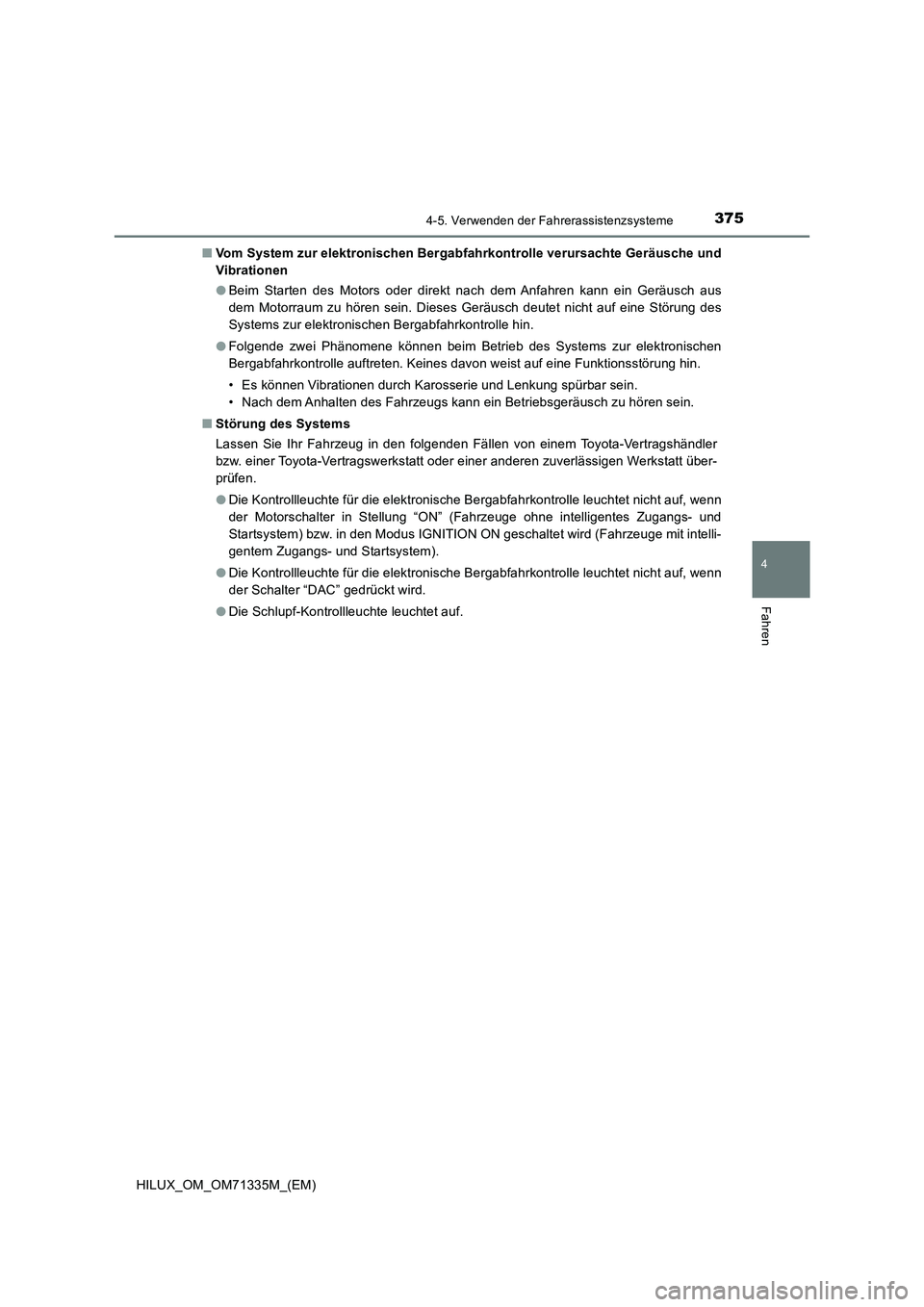 TOYOTA HILUX 2021  Betriebsanleitungen (in German) 3754-5. Verwenden der Fahrerassistenzsysteme
4
Fahren
HILUX_OM_OM71335M_(EM)�QVom System zur elektronischen Bergabfahrkontrolle verursachte Geräusche und
Vibrationen
�OBeim Starten des Motors oder di
