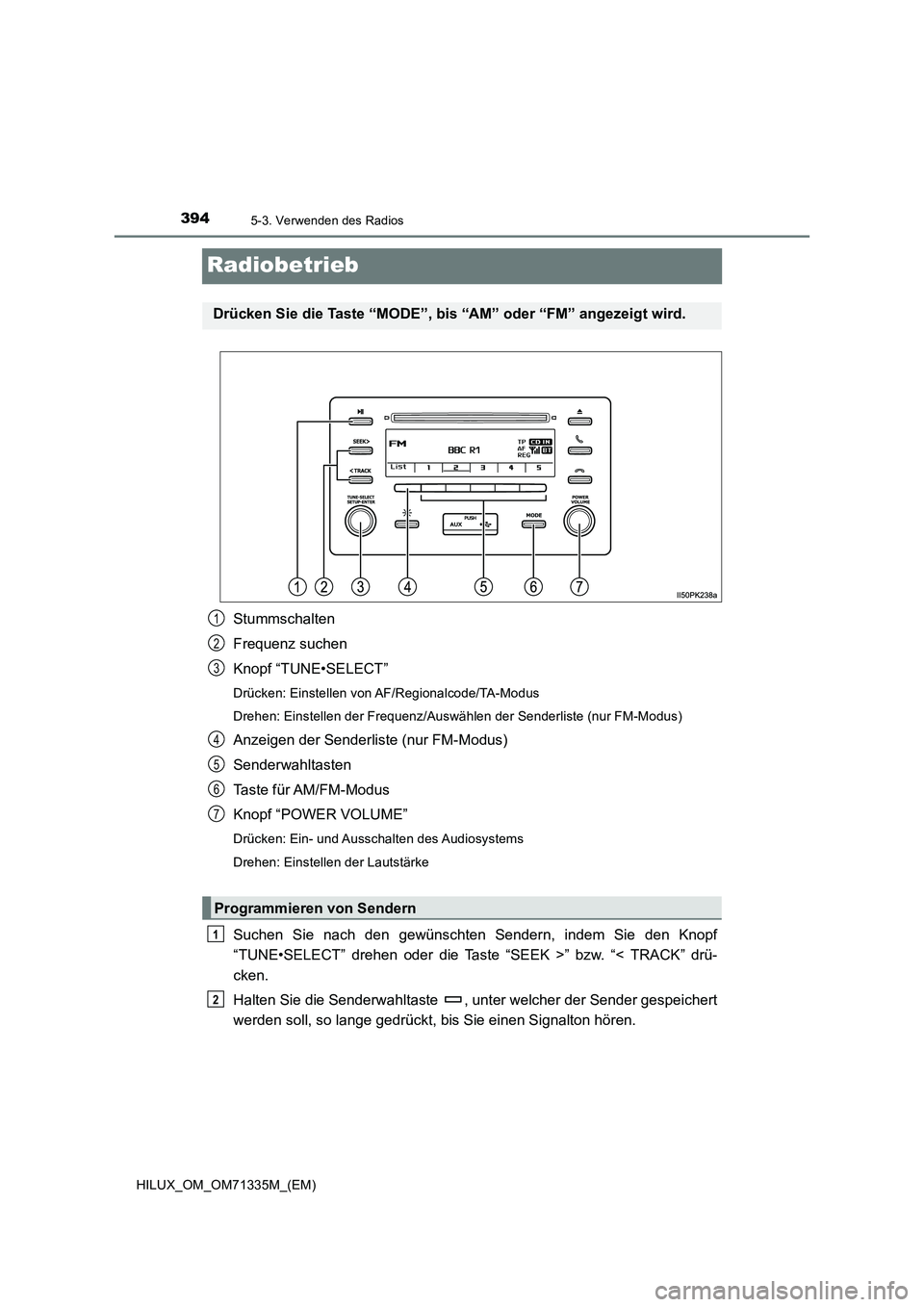 TOYOTA HILUX 2021  Betriebsanleitungen (in German) 3945-3. Verwenden des Radios
HILUX_OM_OM71335M_(EM)
Radiobetrieb
Stummschalten
Frequenz suchen
Knopf “TUNE•SELECT”
Drücken: Einstellen von AF/Regionalcode/TA-Modus
Drehen: Einstellen der Freque