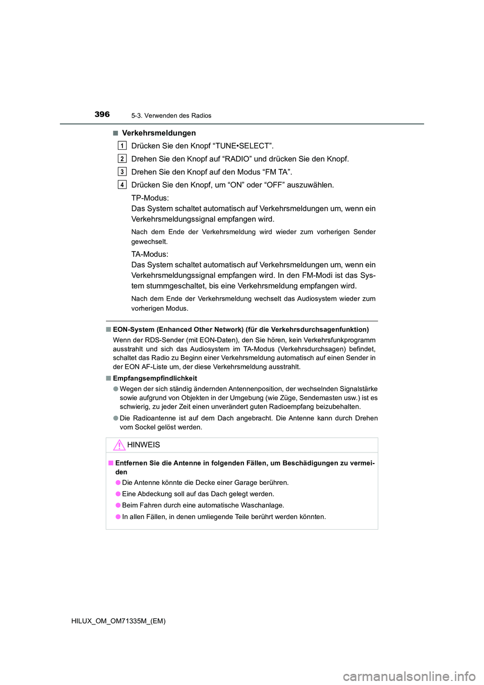 TOYOTA HILUX 2021  Betriebsanleitungen (in German) 3965-3. Verwenden des Radios
HILUX_OM_OM71335M_(EM) 
�QVerkehrsmeldungen 
Drücken Sie den Knopf “TUNE•SELECT”. 
Drehen Sie den Knopf auf “RADIO” und drücken Sie den Knopf. 
Drehen Sie den 