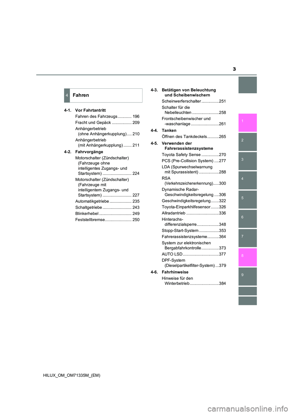 TOYOTA HILUX 2021  Betriebsanleitungen (in German) 3
1 
9 
8 
6 
5
4
3
2
HILUX_OM_OM71335M_(EM)
7
4-1. Vor Fahrtantritt 
Fahren des Fahrzeugs ............ 196 
Fracht und Gepäck ................. 209
Anhängerbetrieb  
(ohne Anhängerkupplung) .... 2