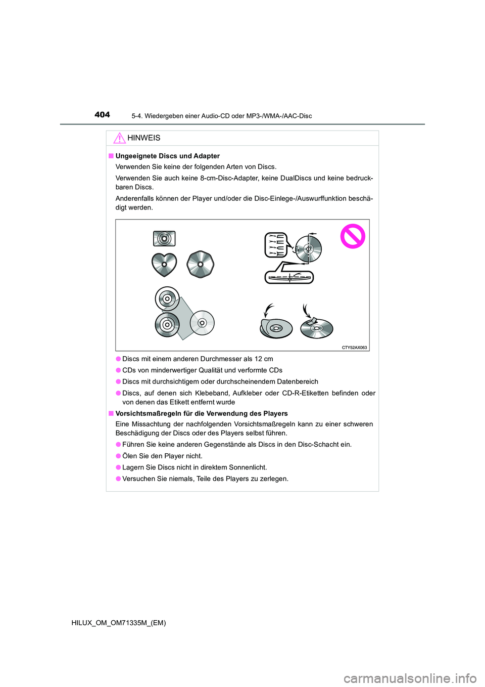 TOYOTA HILUX 2021  Betriebsanleitungen (in German) 4045-4. Wiedergeben einer Audio-CD oder MP3-/WMA-/AAC-Disc
HILUX_OM_OM71335M_(EM)
HINWEIS
�QUngeeignete Discs und Adapter 
Verwenden Sie keine der folgenden Arten von Discs. 
Verwenden Sie auch keine 