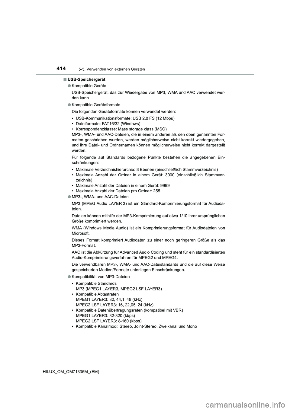 TOYOTA HILUX 2021  Betriebsanleitungen (in German) 4145-5. Verwenden von externen Geräten
HILUX_OM_OM71335M_(EM)�QUSB-Speichergerät
�OKompatible Geräte
USB-Speichergerät, das zur Wiedergabe von MP3, WMA und AAC verwendet wer-
den kann
�OKompatible