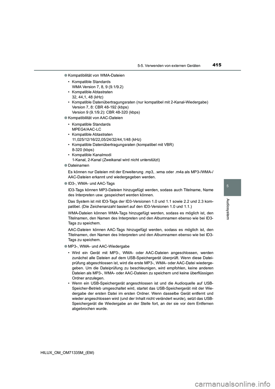 TOYOTA HILUX 2021  Betriebsanleitungen (in German) 4155-5. Verwenden von externen Geräten
5
Audiosystem
HILUX_OM_OM71335M_(EM)�OKompatibilität von WMA-Dateien
• Kompatible Standards
WMA Version 7, 8, 9 (9.1/9.2)
• Kompatible Abtastraten 
32, 44,
