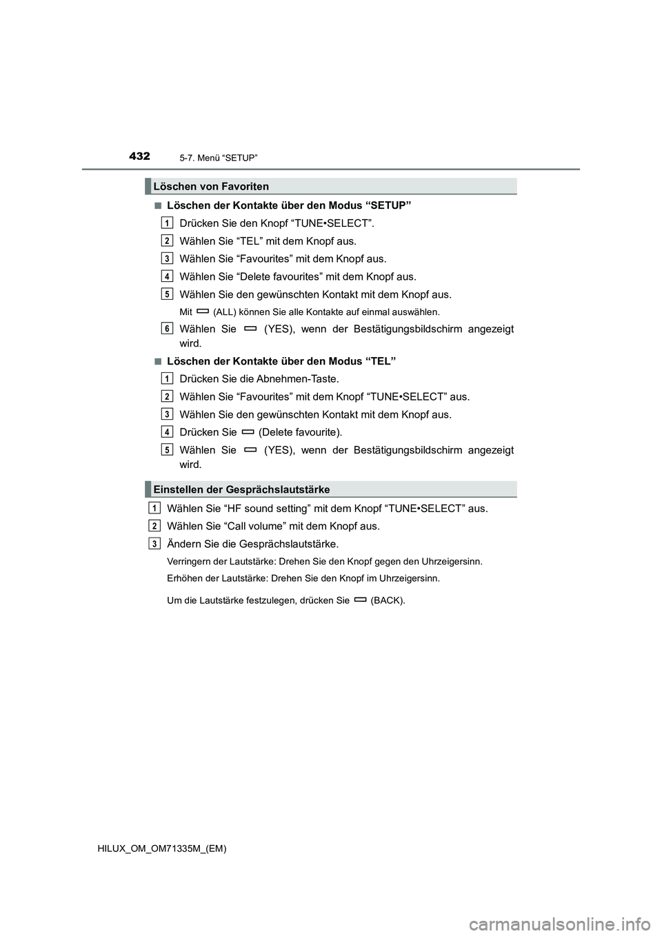 TOYOTA HILUX 2021  Betriebsanleitungen (in German) 4325-7. Menü “SETUP”
HILUX_OM_OM71335M_(EM)�Q
Löschen der Kontakte über den Modus “SETUP”
Drücken Sie den Knopf “TUNE•SELECT”.
Wählen Sie “TEL” mit dem Knopf aus.
Wählen Sie 