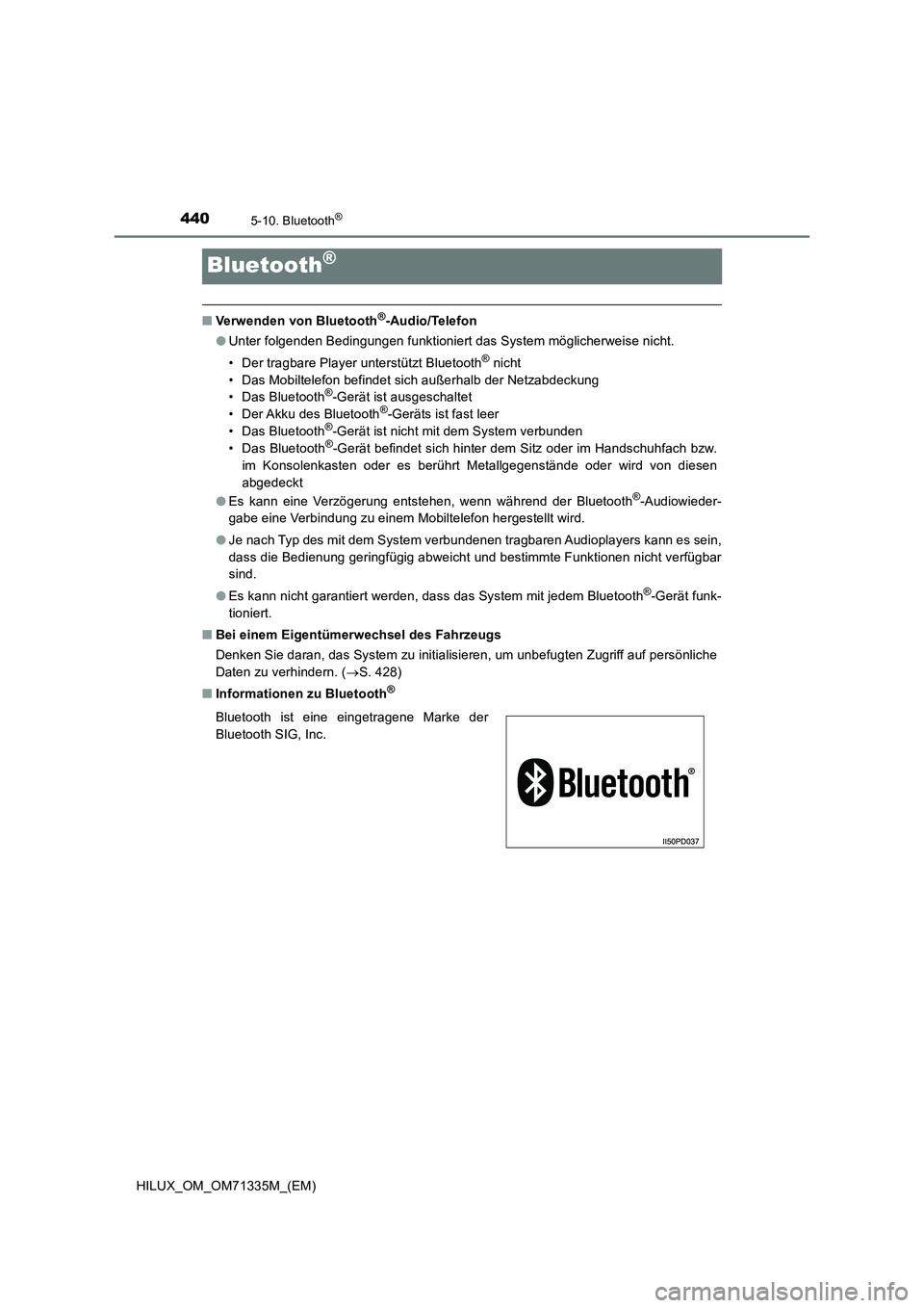 TOYOTA HILUX 2021  Betriebsanleitungen (in German) 4405-10. Bluetooth®
HILUX_OM_OM71335M_(EM)
Bluetooth®
�QVerwenden von Bluetooth®-Audio/Telefon
�OUnter folgenden Bedingungen funktioniert das System möglicherweise nicht.
• Der tragbare Player u