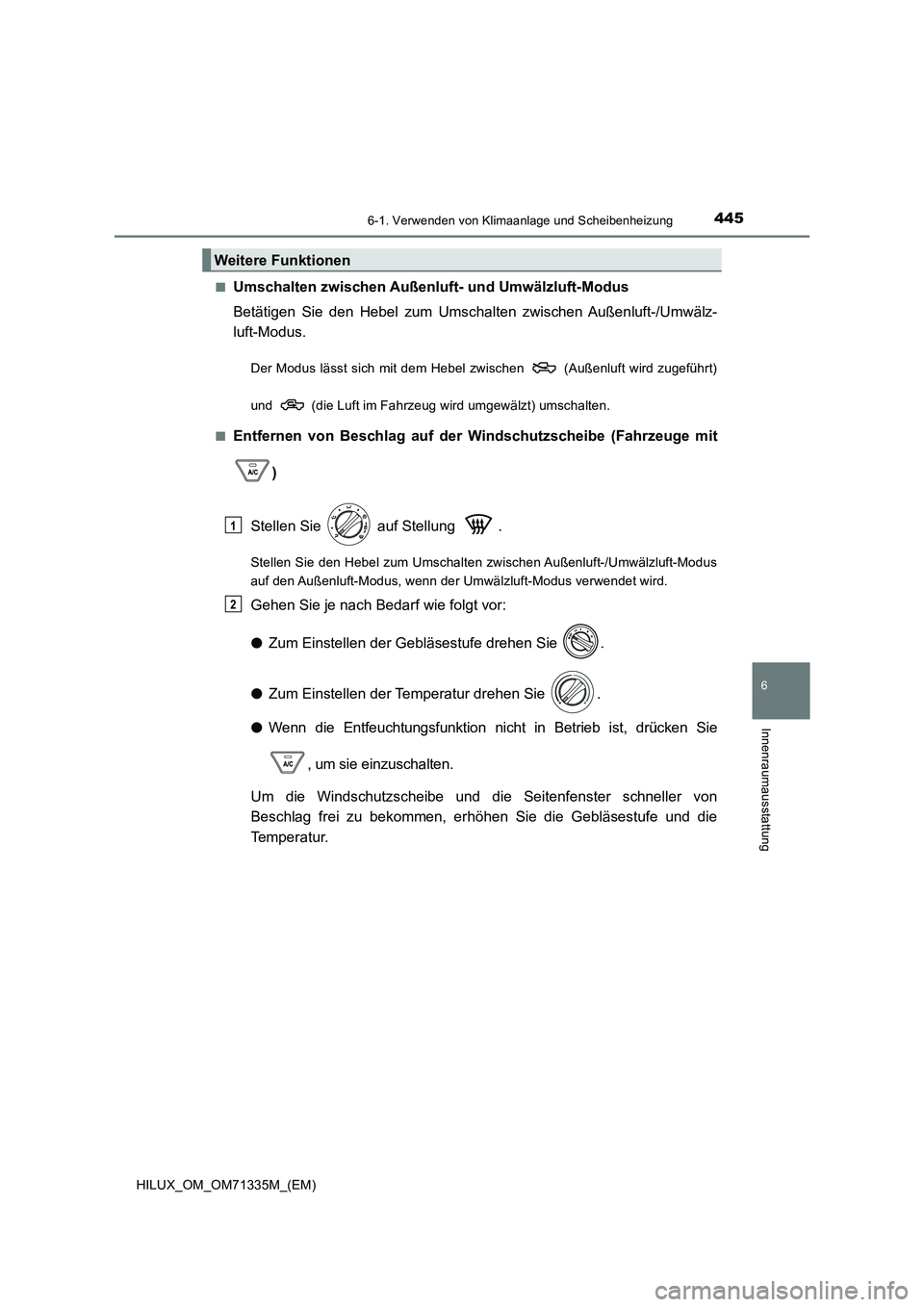TOYOTA HILUX 2021  Betriebsanleitungen (in German) 4456-1. Verwenden von Klimaanlage und Scheibenheizung
6
Innenraumausstattung
HILUX_OM_OM71335M_(EM) 
�QUmschalten zwischen Außenluft- und Umwälzluft-Modus 
Betätigen Sie den Hebel zum Umschalten zw