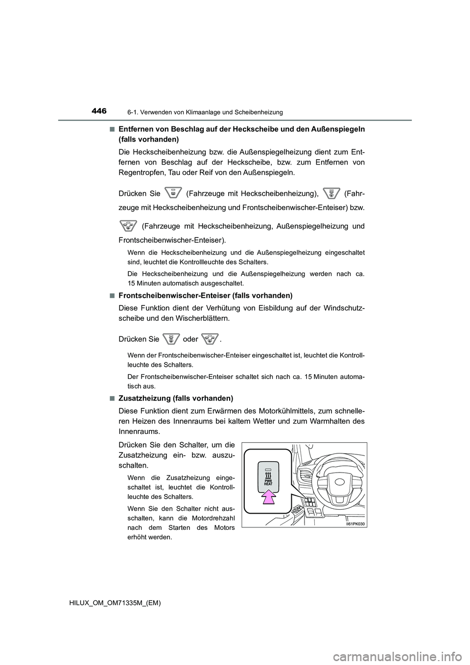 TOYOTA HILUX 2021  Betriebsanleitungen (in German) 4466-1. Verwenden von Klimaanlage und Scheibenheizung
HILUX_OM_OM71335M_(EM) 
�QEntfernen von Beschlag auf der Heckscheibe und den Außenspiegeln 
(falls vorhanden) 
Die Heckscheibenheizung bzw. die A