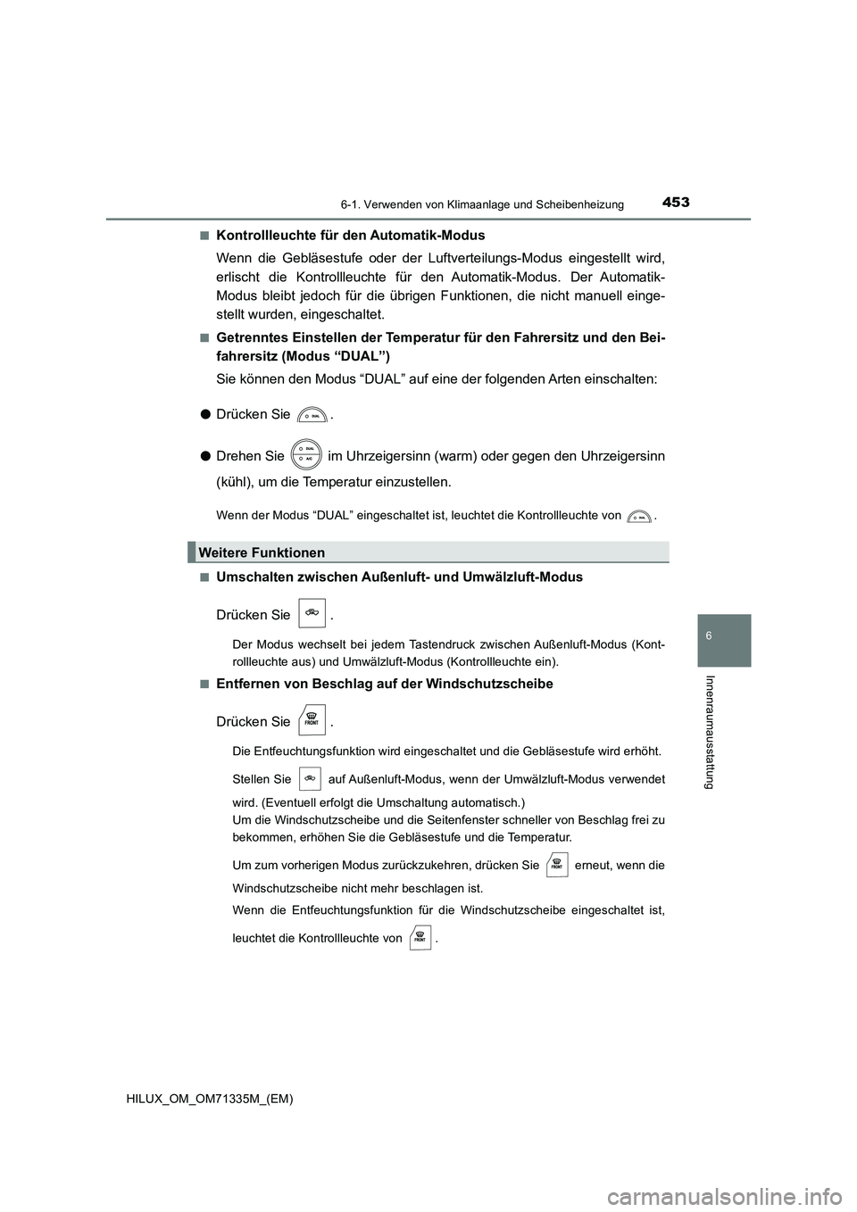 TOYOTA HILUX 2021  Betriebsanleitungen (in German) 4536-1. Verwenden von Klimaanlage und Scheibenheizung
6
Innenraumausstattung
HILUX_OM_OM71335M_(EM) 
�QKontrollleuchte für den Automatik-Modus 
Wenn die Gebläsestufe oder der Luftverteilungs-Modus e