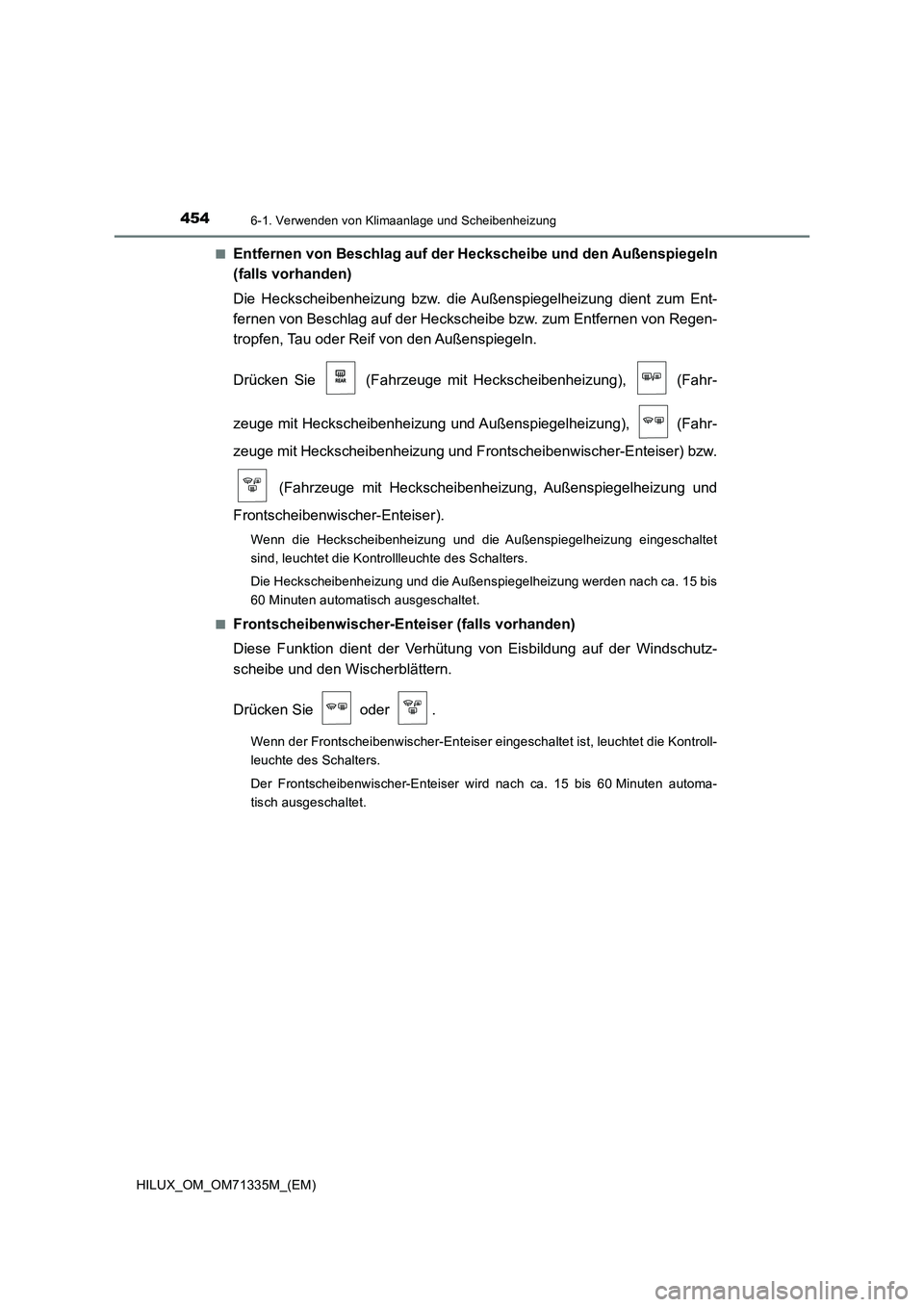 TOYOTA HILUX 2021  Betriebsanleitungen (in German) 4546-1. Verwenden von Klimaanlage und Scheibenheizung
HILUX_OM_OM71335M_(EM)�Q
Entfernen von Beschlag auf der Heckscheibe und den Außenspiegeln
(falls vorhanden)
Die Heckscheibenheizung bzw. die Auß