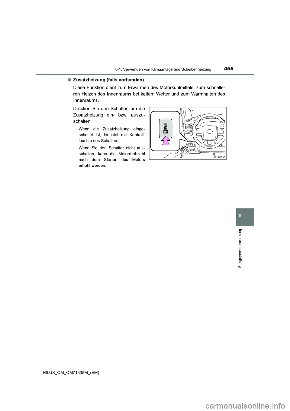 TOYOTA HILUX 2021  Betriebsanleitungen (in German) 4556-1. Verwenden von Klimaanlage und Scheibenheizung
6
Innenraumausstattung
HILUX_OM_OM71335M_(EM)�Q
Zusatzheizung (falls vorhanden)
Diese Funktion dient zum Erwärmen des Motorkühlmittels, zum schn