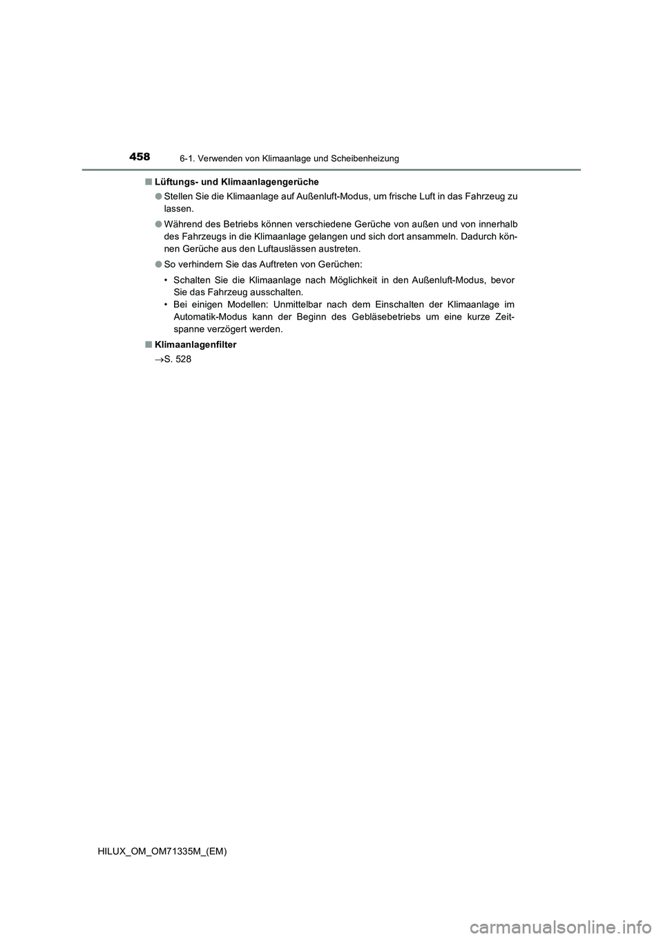 TOYOTA HILUX 2021  Betriebsanleitungen (in German) 4586-1. Verwenden von Klimaanlage und Scheibenheizung
HILUX_OM_OM71335M_(EM)�QLüftungs- und Klimaanlagengerüche
�OStellen Sie die Klimaanlage auf Außenluft-Modus, um frische Luft in das Fahrzeug zu