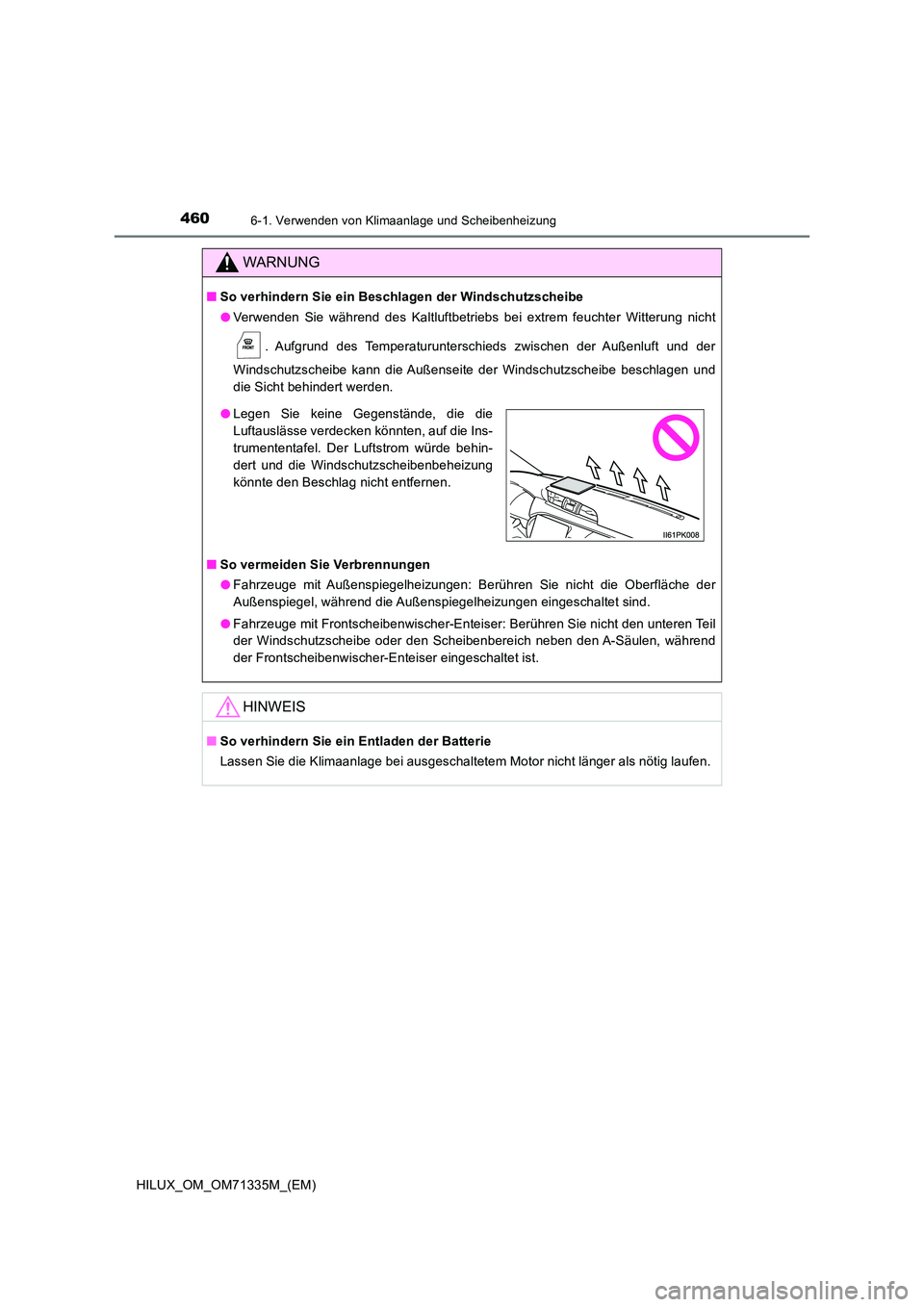 TOYOTA HILUX 2021  Betriebsanleitungen (in German) 4606-1. Verwenden von Klimaanlage und Scheibenheizung
HILUX_OM_OM71335M_(EM)
WARNUNG
�QSo verhindern Sie ein Beschlagen der Windschutzscheibe 
�O Verwenden Sie während des Kaltluftbetriebs bei extrem