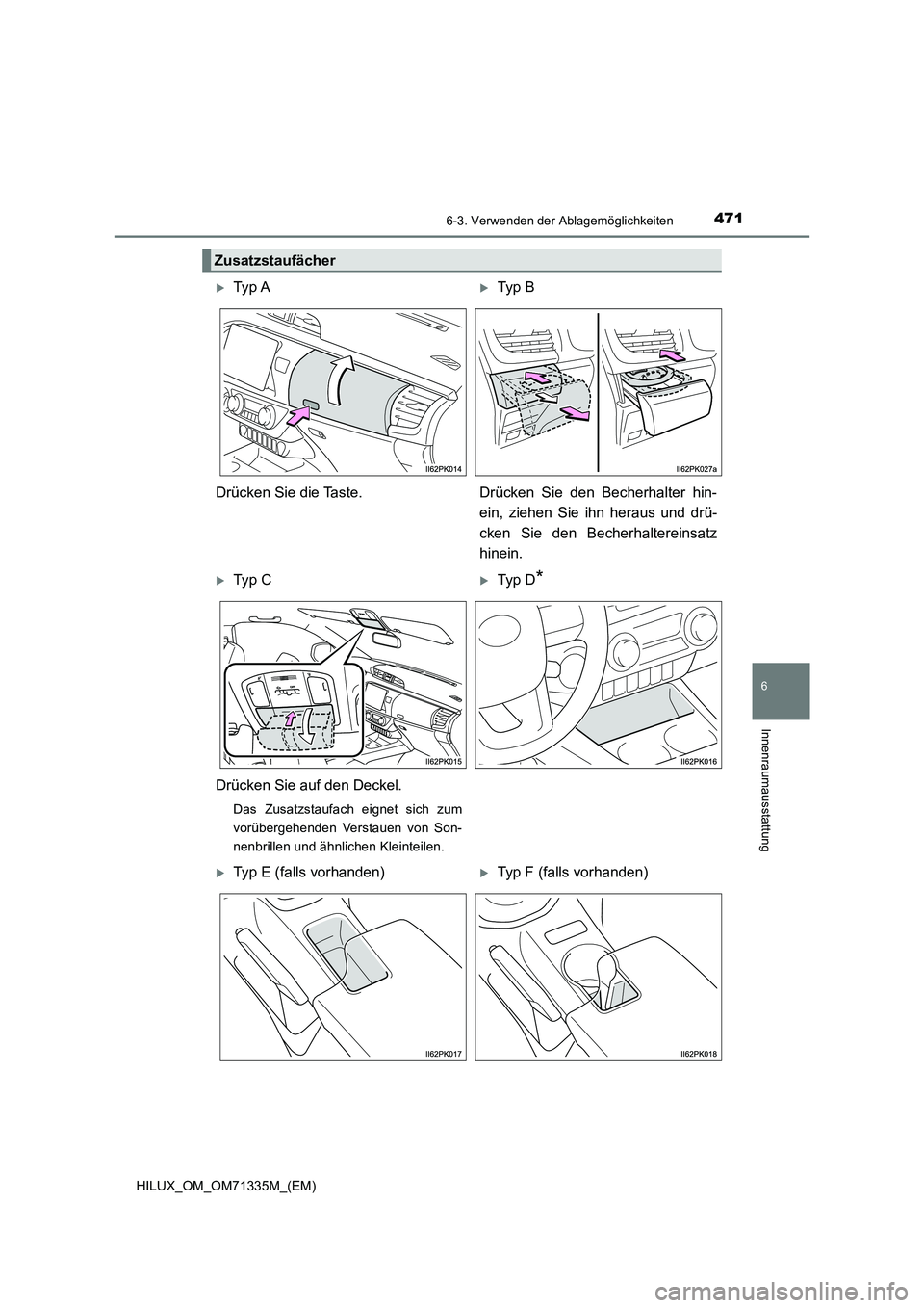 TOYOTA HILUX 2021  Betriebsanleitungen (in German) 4716-3. Verwenden der Ablagemöglichkeiten
HILUX_OM_OM71335M_(EM)
6
Innenraumausstattung
Zusatzstaufächer
Ty p  ATyp  B
Drücken Sie die Taste. Drücken  Sie  den  Becherhalter  hin-
ein, ziehe