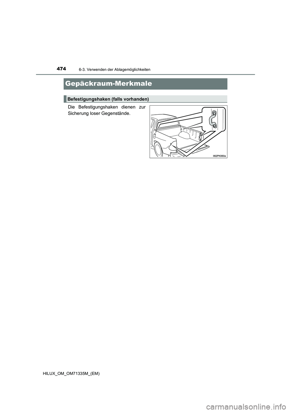 TOYOTA HILUX 2021  Betriebsanleitungen (in German) 4746-3. Verwenden der Ablagemöglichkeiten
HILUX_OM_OM71335M_(EM)
Gepäckraum-Merkmale
Die Befestigungshaken dienen zur
Sicherung loser Gegenstände.
Befestigungshaken (falls vorhanden) 