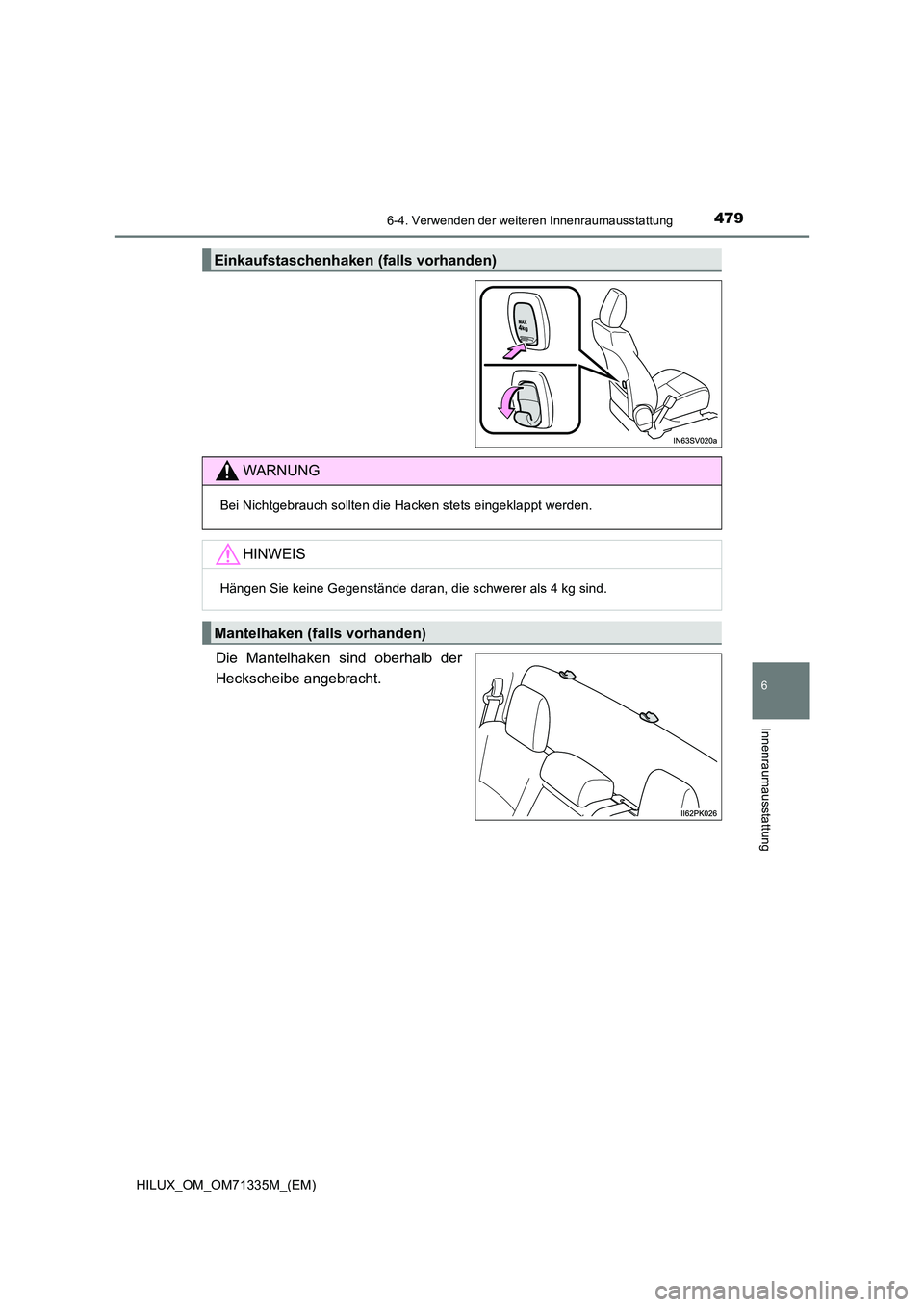 TOYOTA HILUX 2021  Betriebsanleitungen (in German) 4796-4. Verwenden der weiteren Innenraumausstattung
HILUX_OM_OM71335M_(EM)
6
Innenraumausstattung
Die Mantelhaken sind oberhalb der 
Heckscheibe angebracht.
Einkaufstaschenhaken  (falls vorhanden)
WAR