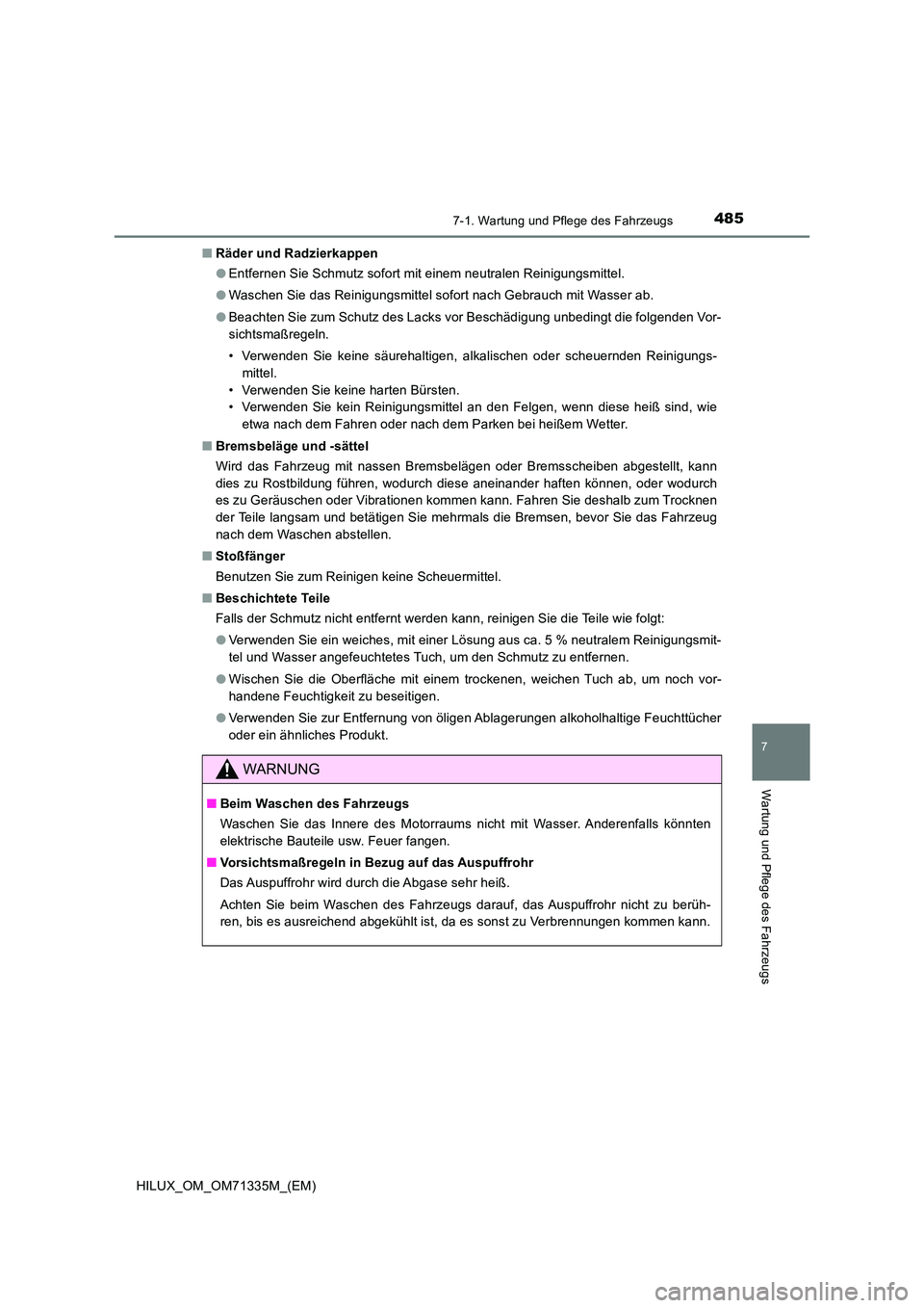 TOYOTA HILUX 2021  Betriebsanleitungen (in German) 4857-1. Wartung und Pflege des Fahrzeugs
7
Wartung und Pflege des Fahrzeugs
HILUX_OM_OM71335M_(EM) 
�Q Räder und Radzierkappen 
�O Entfernen Sie Schmutz sofort mit einem neutralen Reinigungsmittel. 
