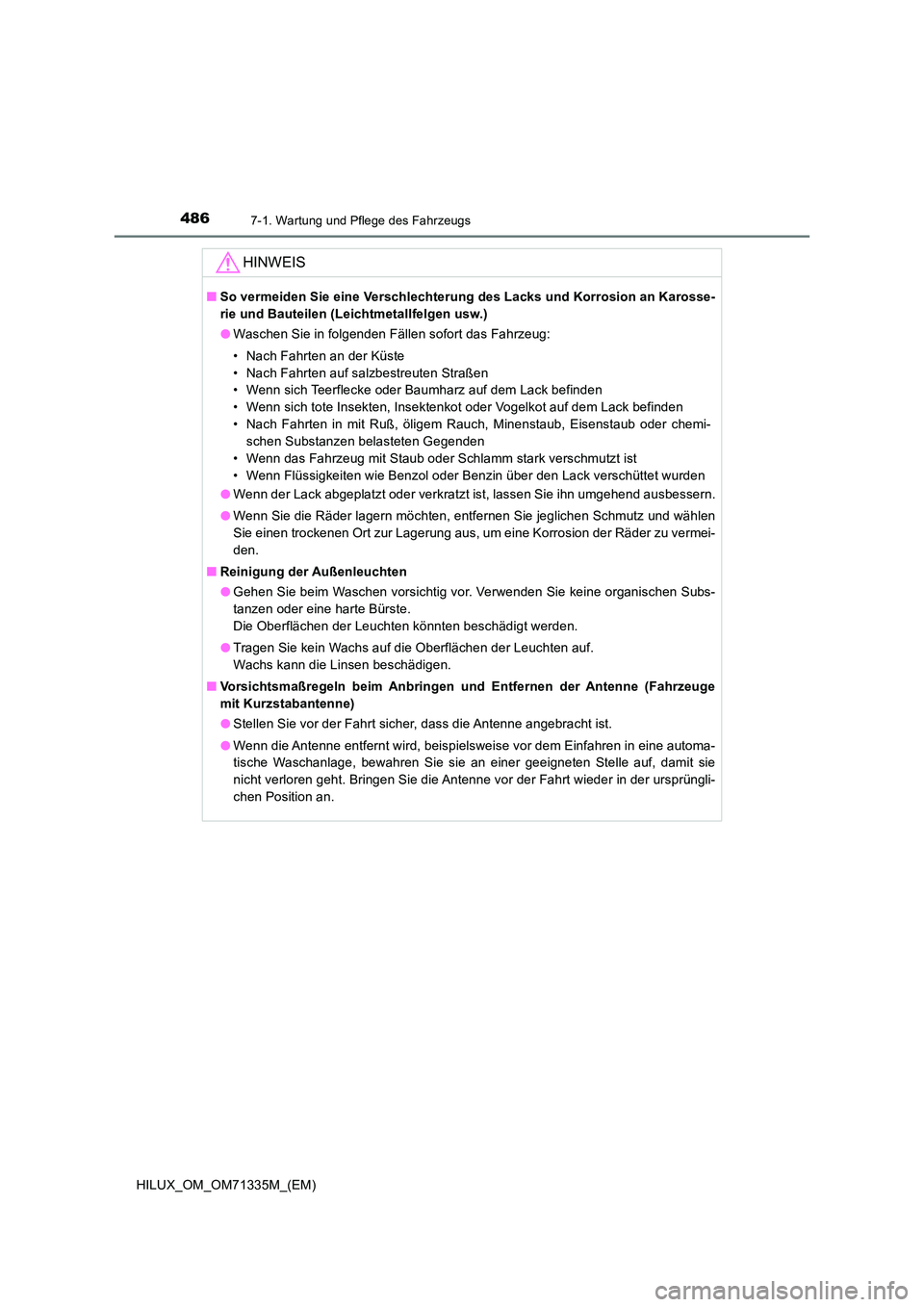 TOYOTA HILUX 2021  Betriebsanleitungen (in German) 4867-1. Wartung und Pflege des Fahrzeugs
HILUX_OM_OM71335M_(EM)
HINWEIS
�QSo vermeiden Sie eine Verschlechterung des Lacks und Korrosion an Karosse- 
rie und Bauteilen (Leichtmetallfelgen usw.) 
�O Wa
